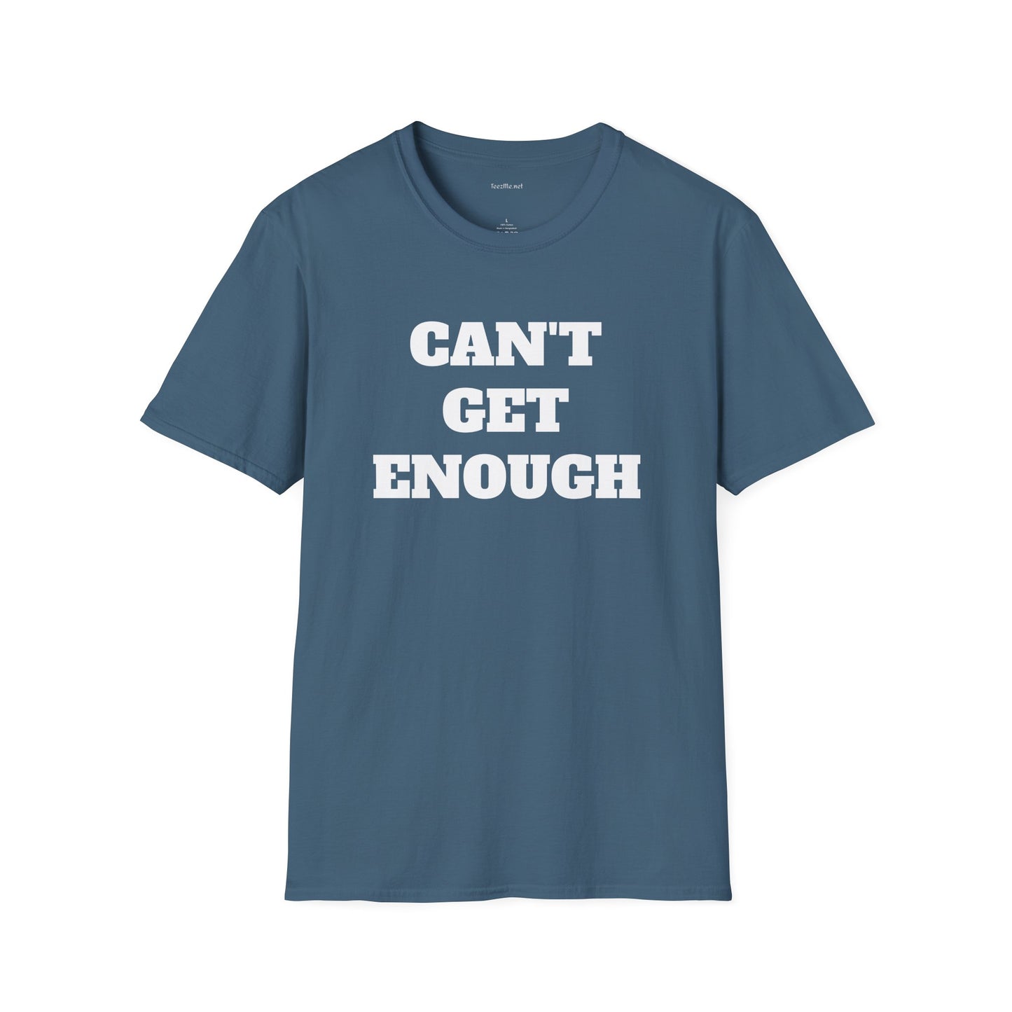 CAN'T GET ENOUGH - Unisex Softstyle T-Shirt 100% Cotton Graphic