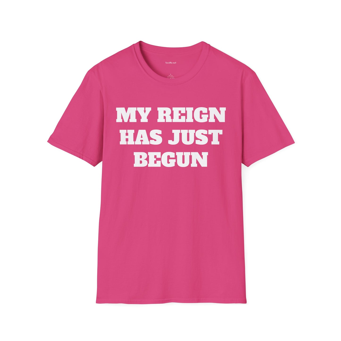 My Reign Has Just Begun- Unisex Softstyle T-Shirt 100% Cotton Graphic