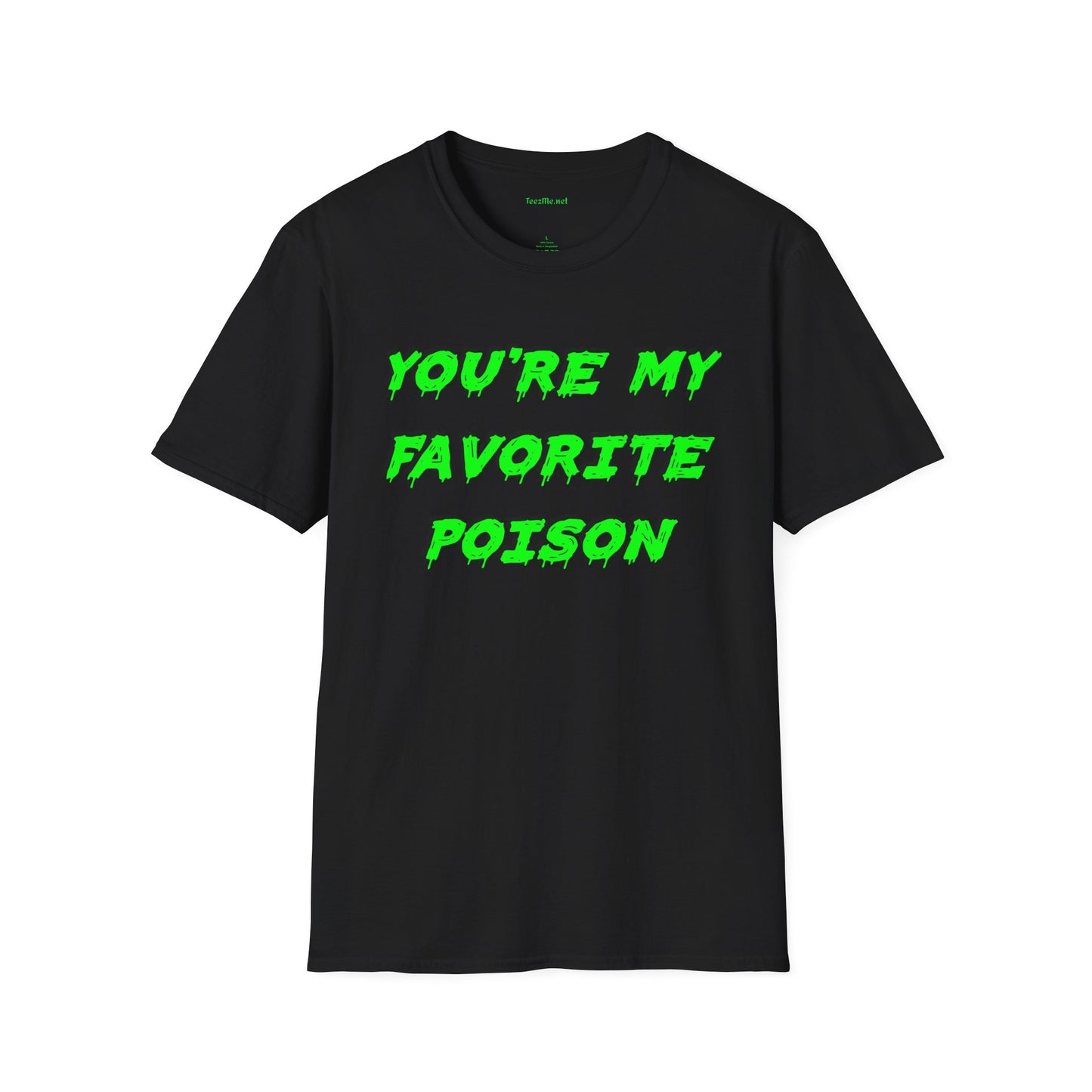 You're My Favorite Poison Unisex Softstyle T-Shirt 100% Cotton Graphic