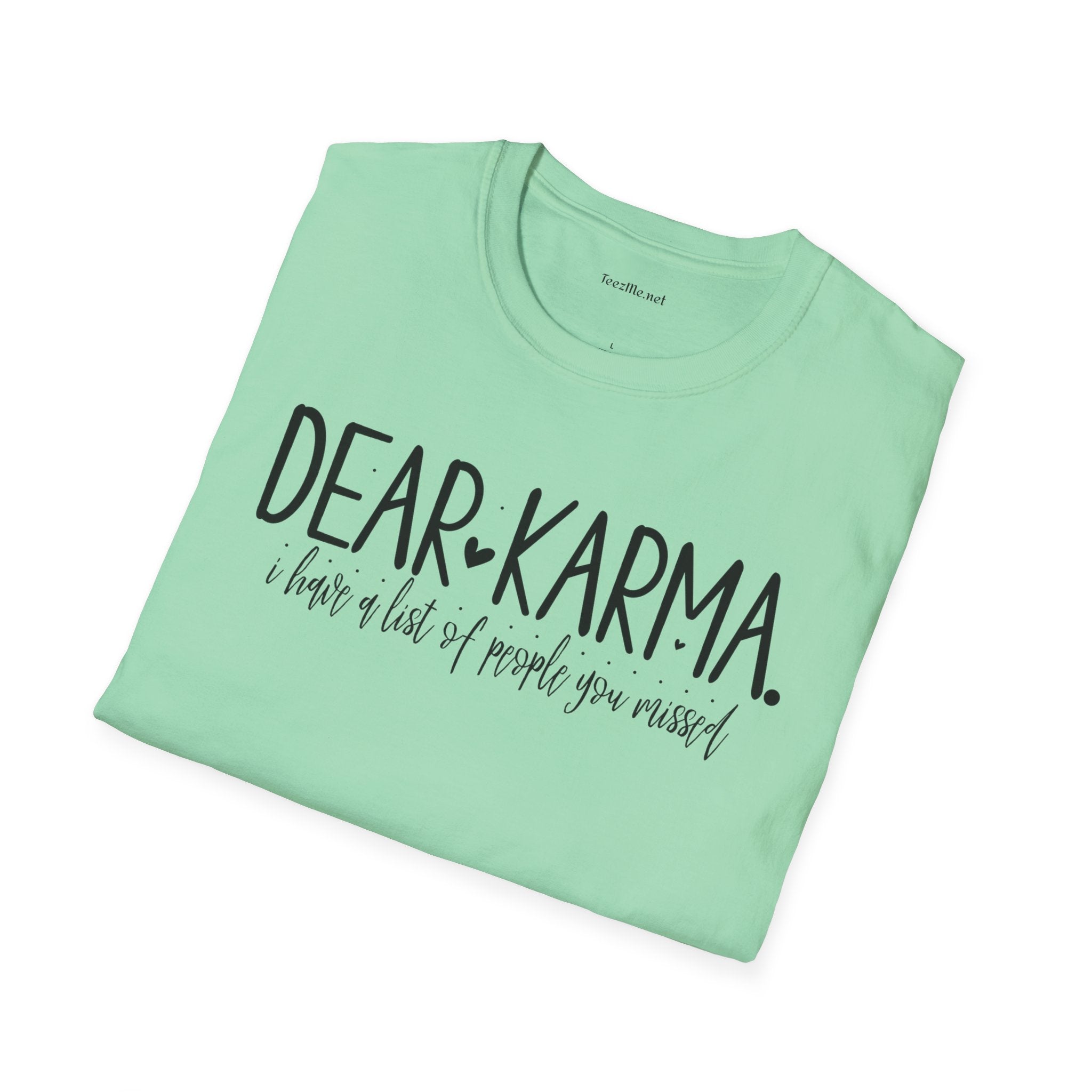 Dear KARMA, I have a list Unisex Softstyle T-Shirt 100% Cotton Graphic