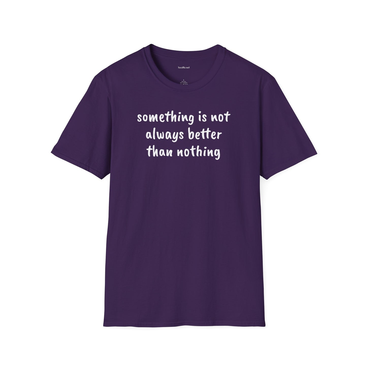 Something is not always better than nothing - Unisex Softstyle T-Shirt 100% Cotton Graphic