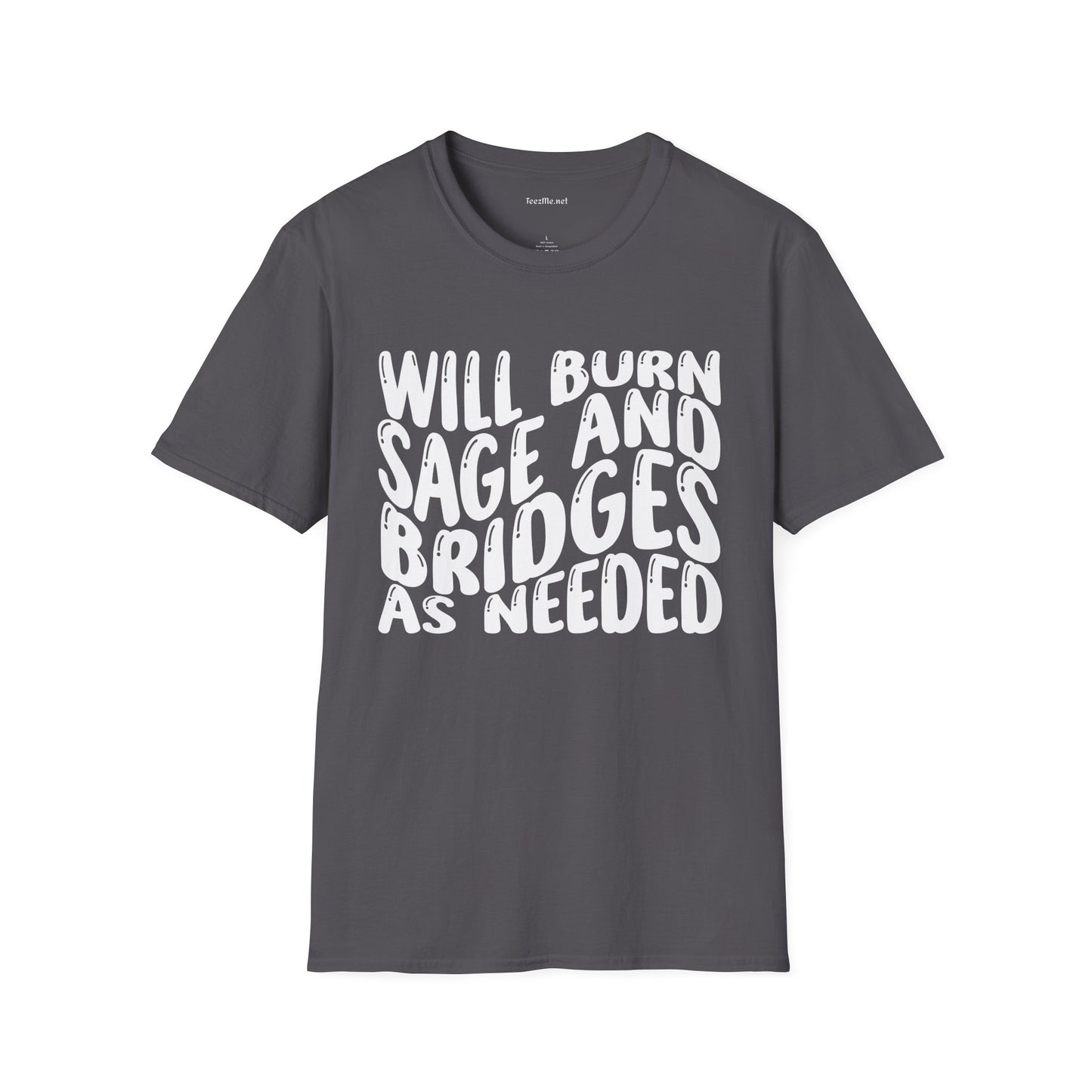 Will Burn Sage And Bridges As Needed Unisex Soft Style T-Shirt 100% Cotton Graphic