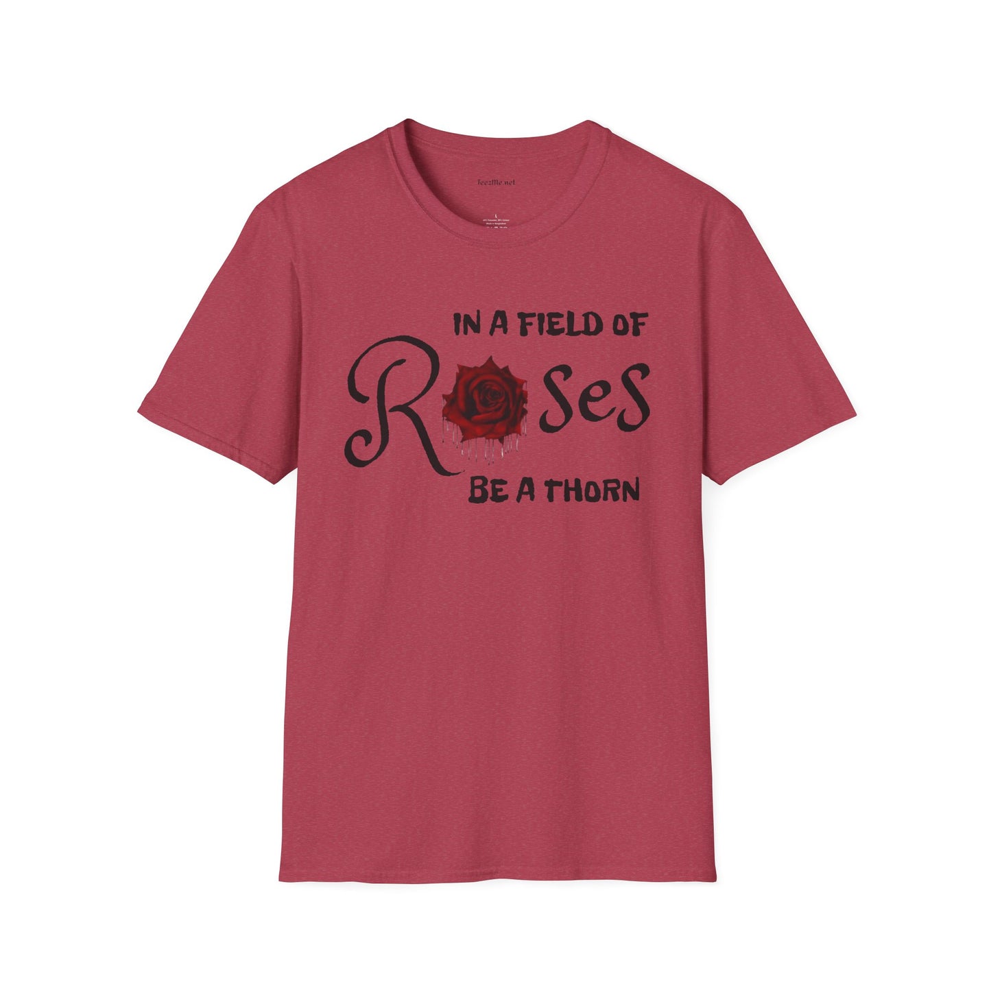 In a field of Roses, be a thorn Unisex Softstyle T-Shirt 100% Cotton Graphic