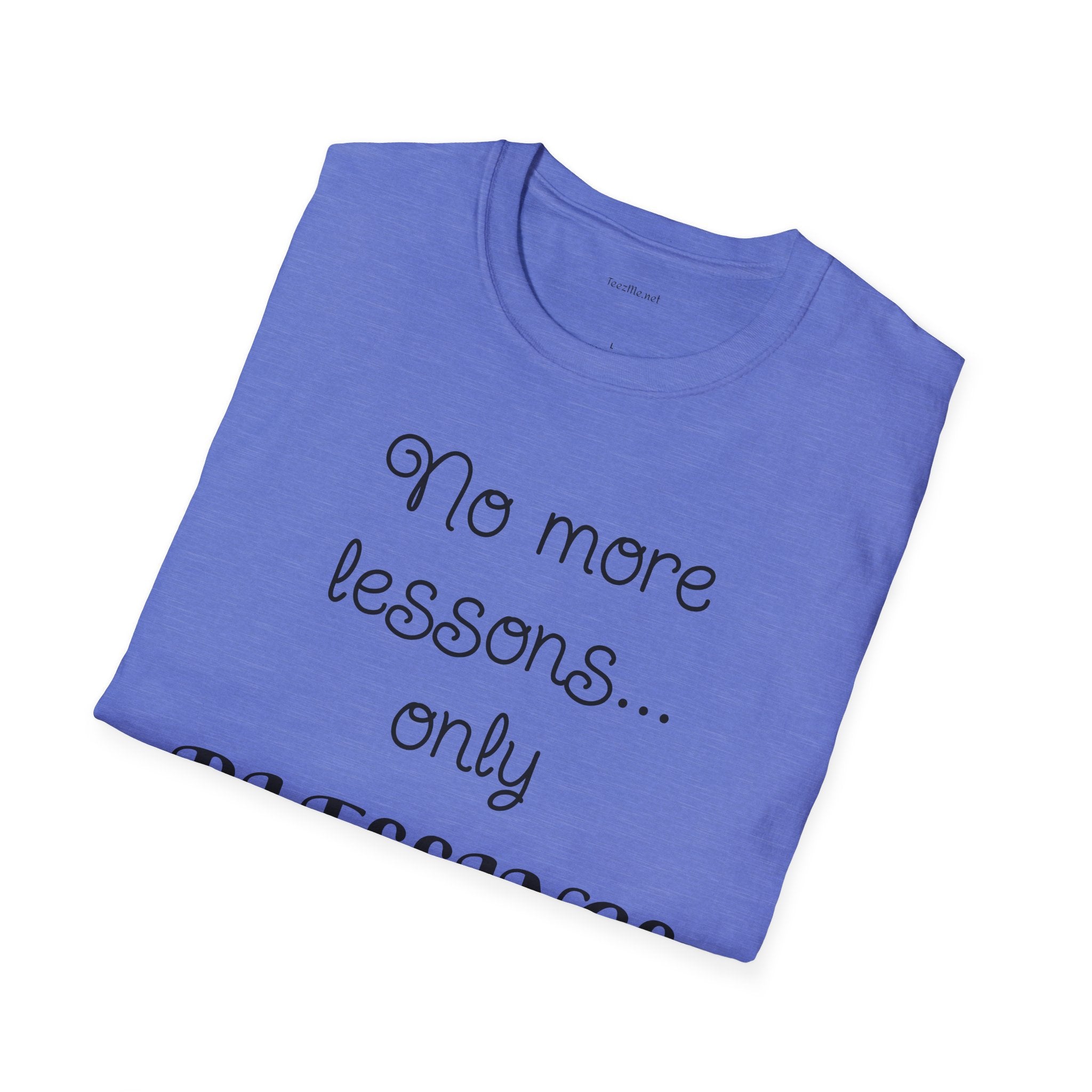 No more lessons...only BLESSINGS - Unisex Softstyle T-Shirt 100% Cotton Graphic