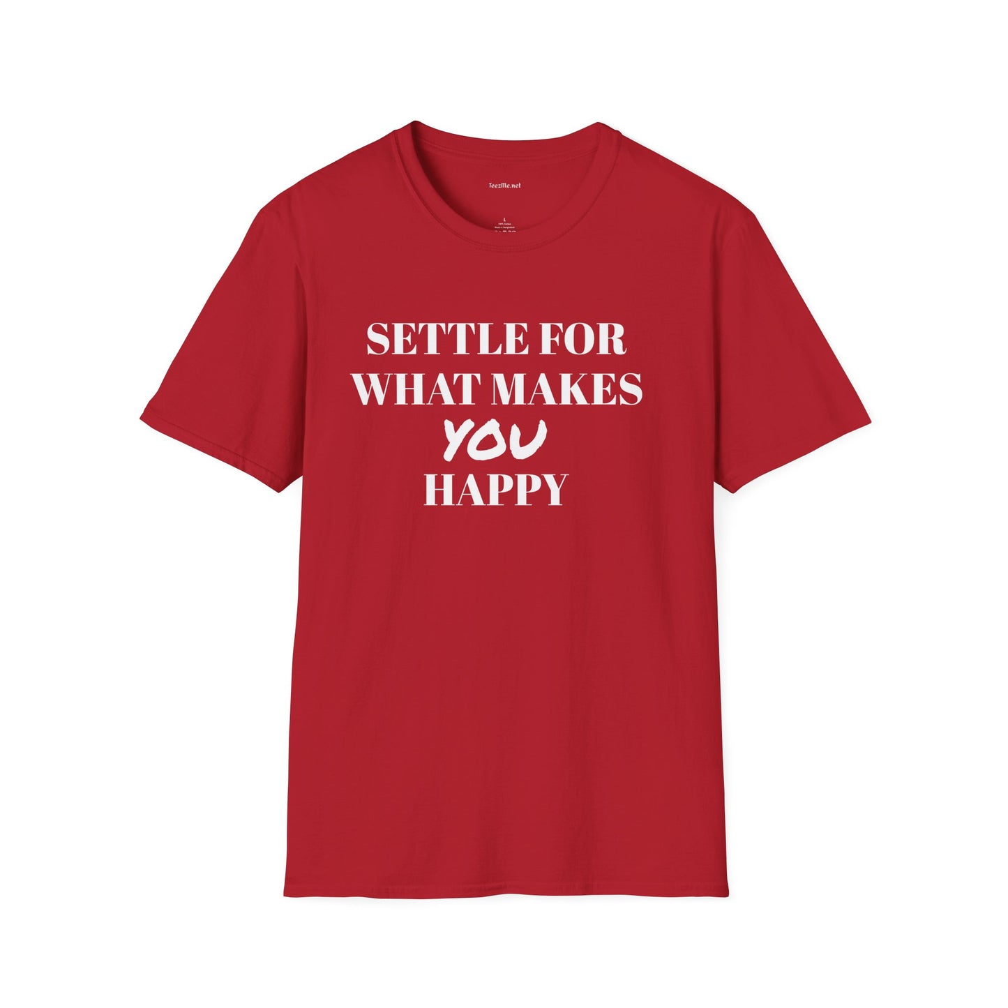 Settle for what makes YOU happy - Unisex Softstyle T-Shirt 100% Cotton Graphic