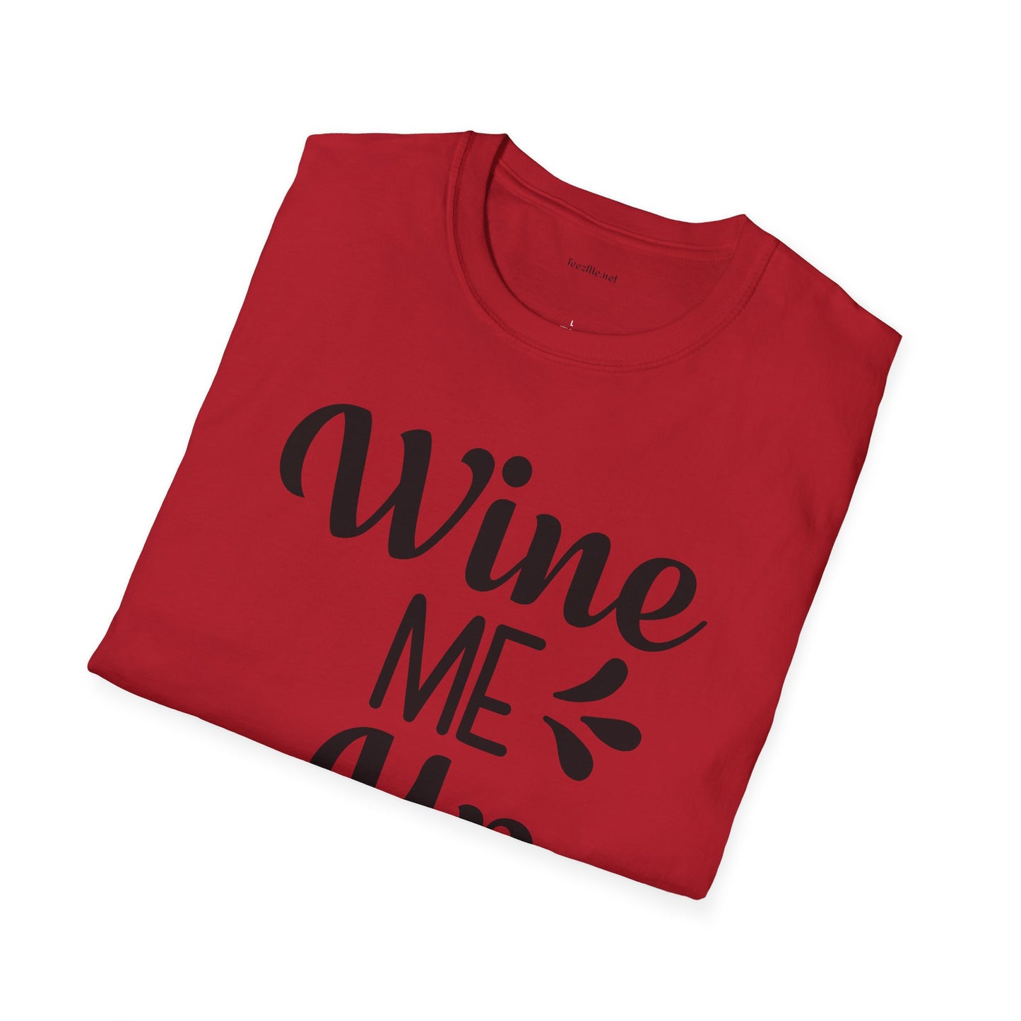 Wine Me Up  - Unisex Softstyle T-Shirt 100% Cotton Graphic
