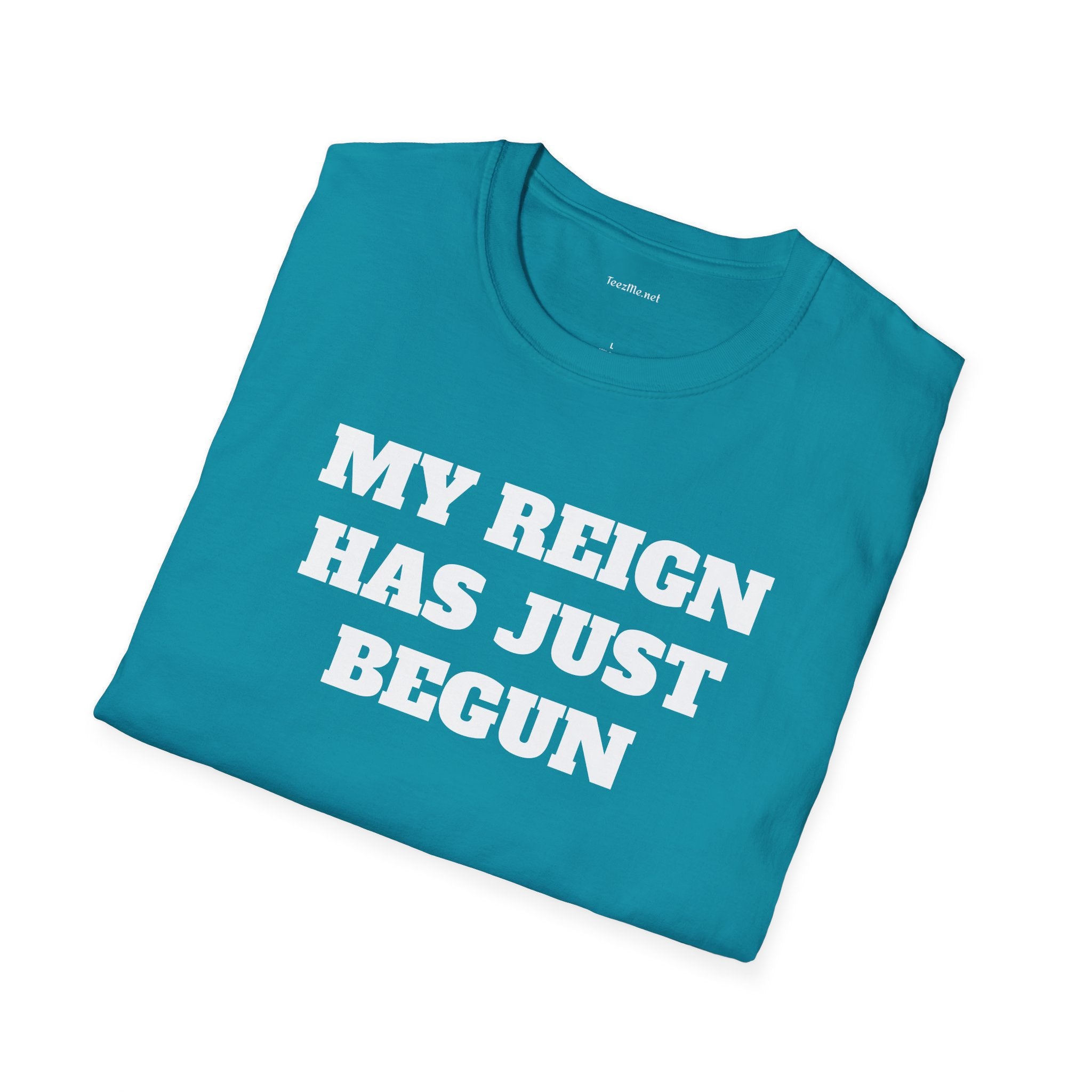 My Reign Has Just Begun- Unisex Softstyle T-Shirt 100% Cotton Graphic