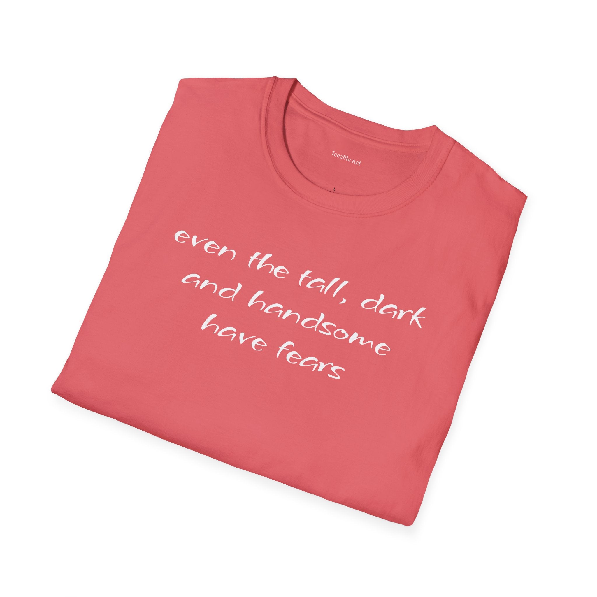 Even the tall, dark and handsome have fears - Unisex Softstyle T-Shirt 100% Cotton Graphic