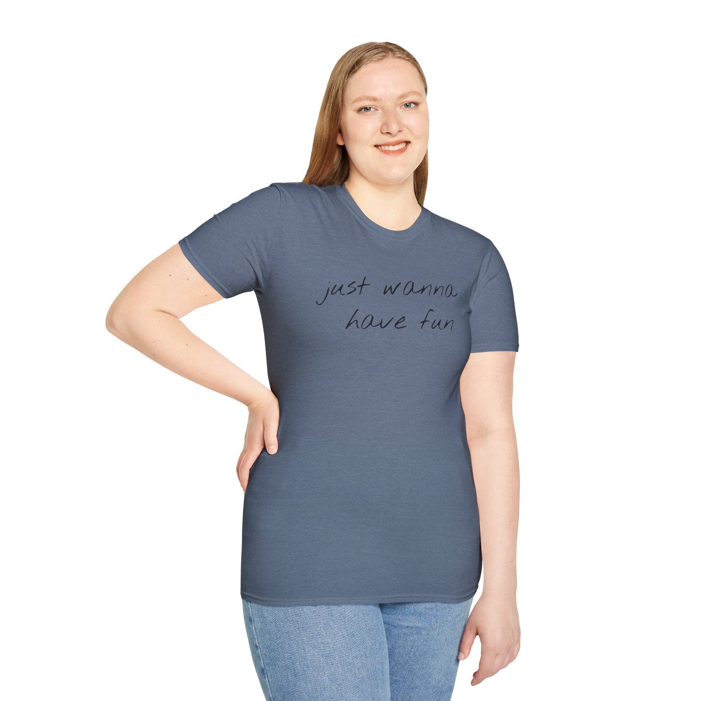 Just wanna have fun - Unisex Softstyle T-Shirt 100% Cotton Graphic