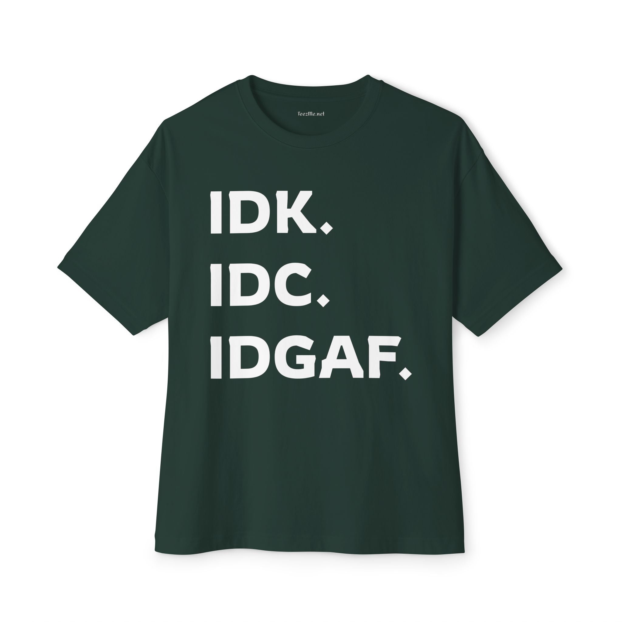 IDK IDC IDGAF Unisex Oversized Boxy Tee