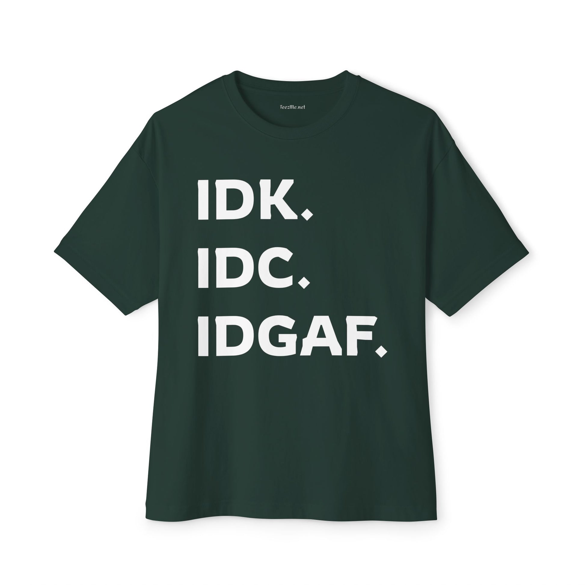 IDK IDC IDGAF Unisex Oversized Boxy Tee