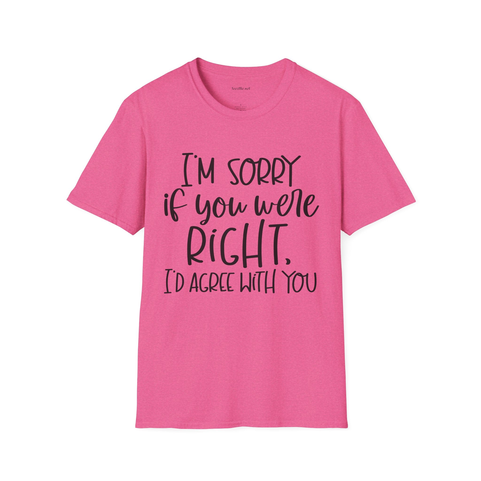 I'm Sorry If You Were Right Unisex Softstyle T-Shirt 100% Cotton
