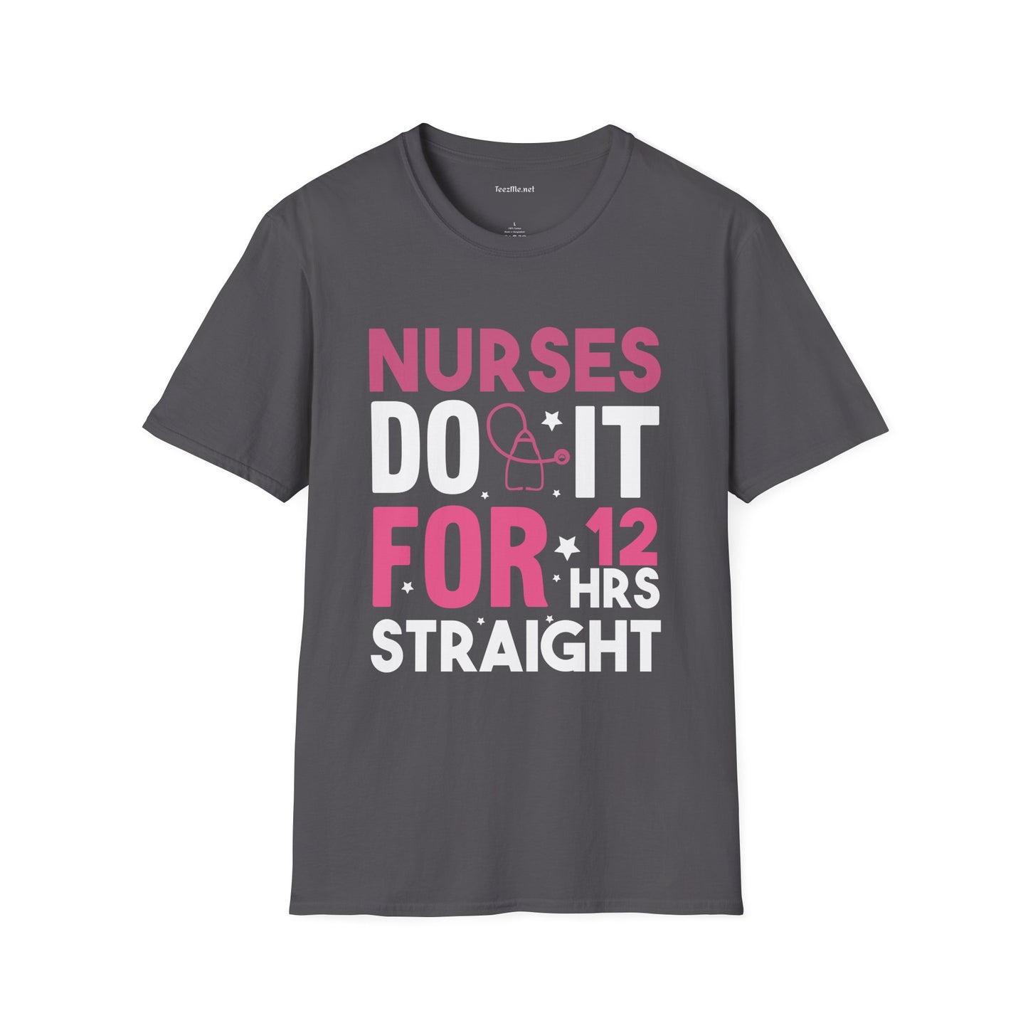 Nurses Do It for 12 Hrs Unisex Softstyle T-Shirt 100% Cotton Graphic