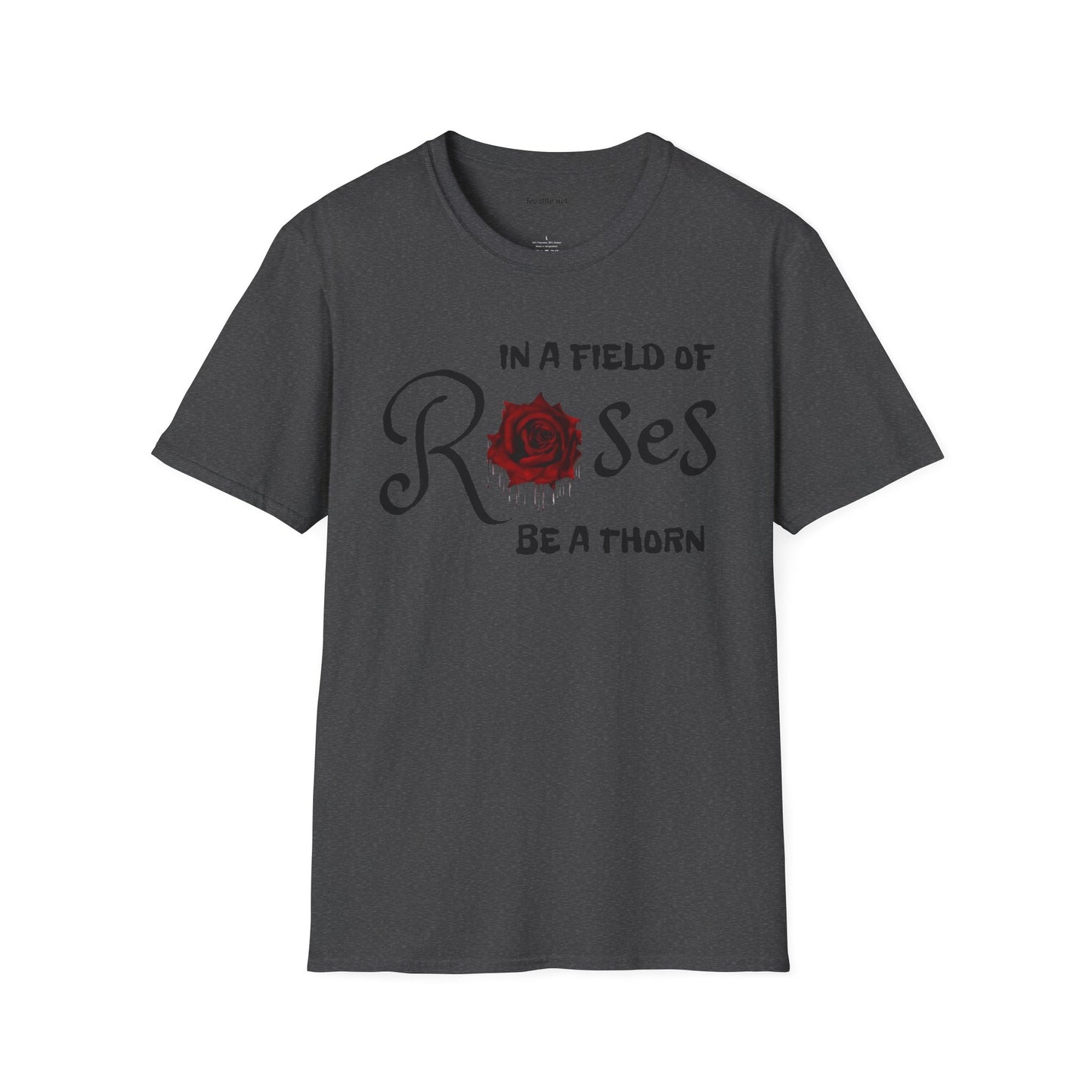 In a field of Roses, be a thorn Unisex Softstyle T-Shirt 100% Cotton Graphic