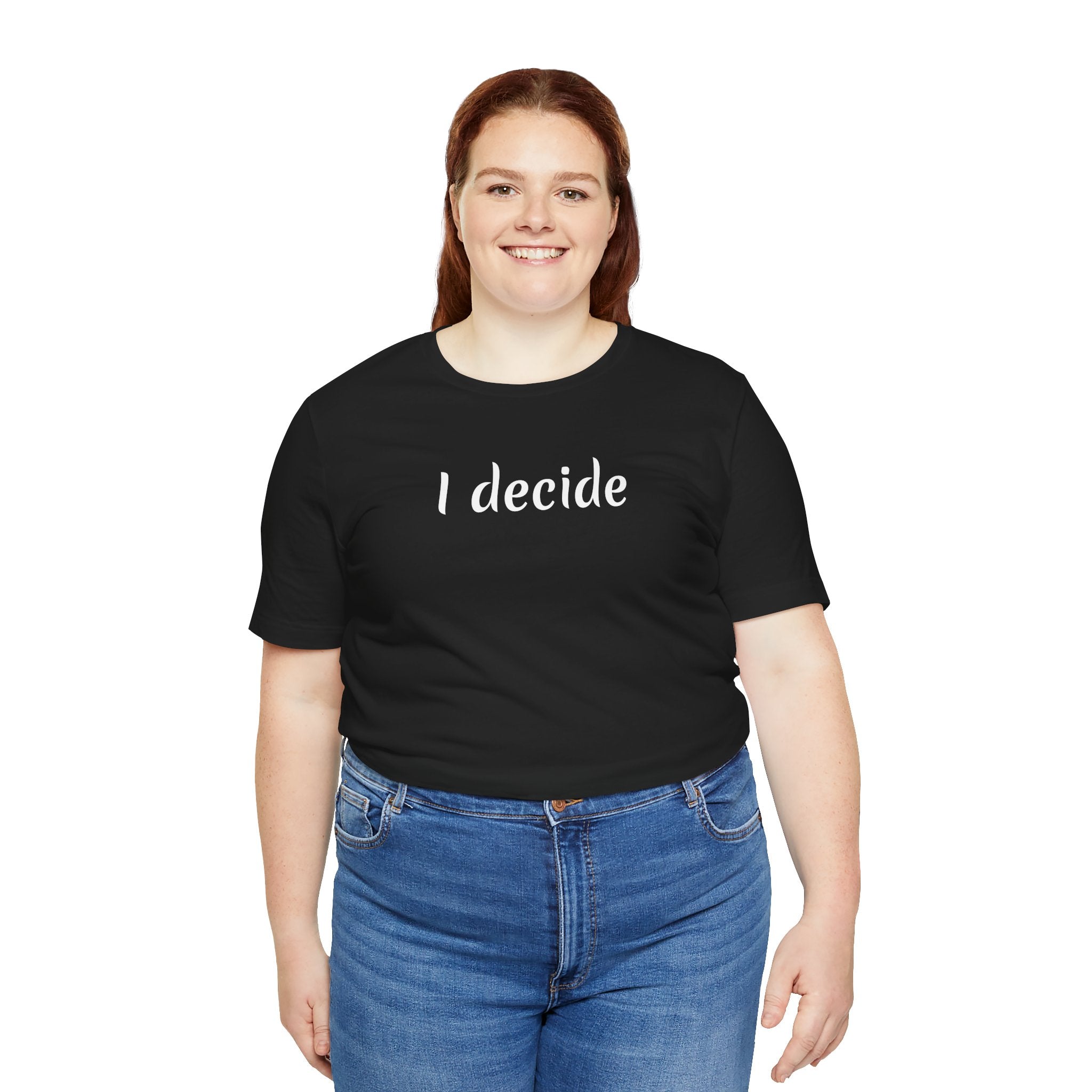 I decide - Unisex Jersey Short Sleeve Tee