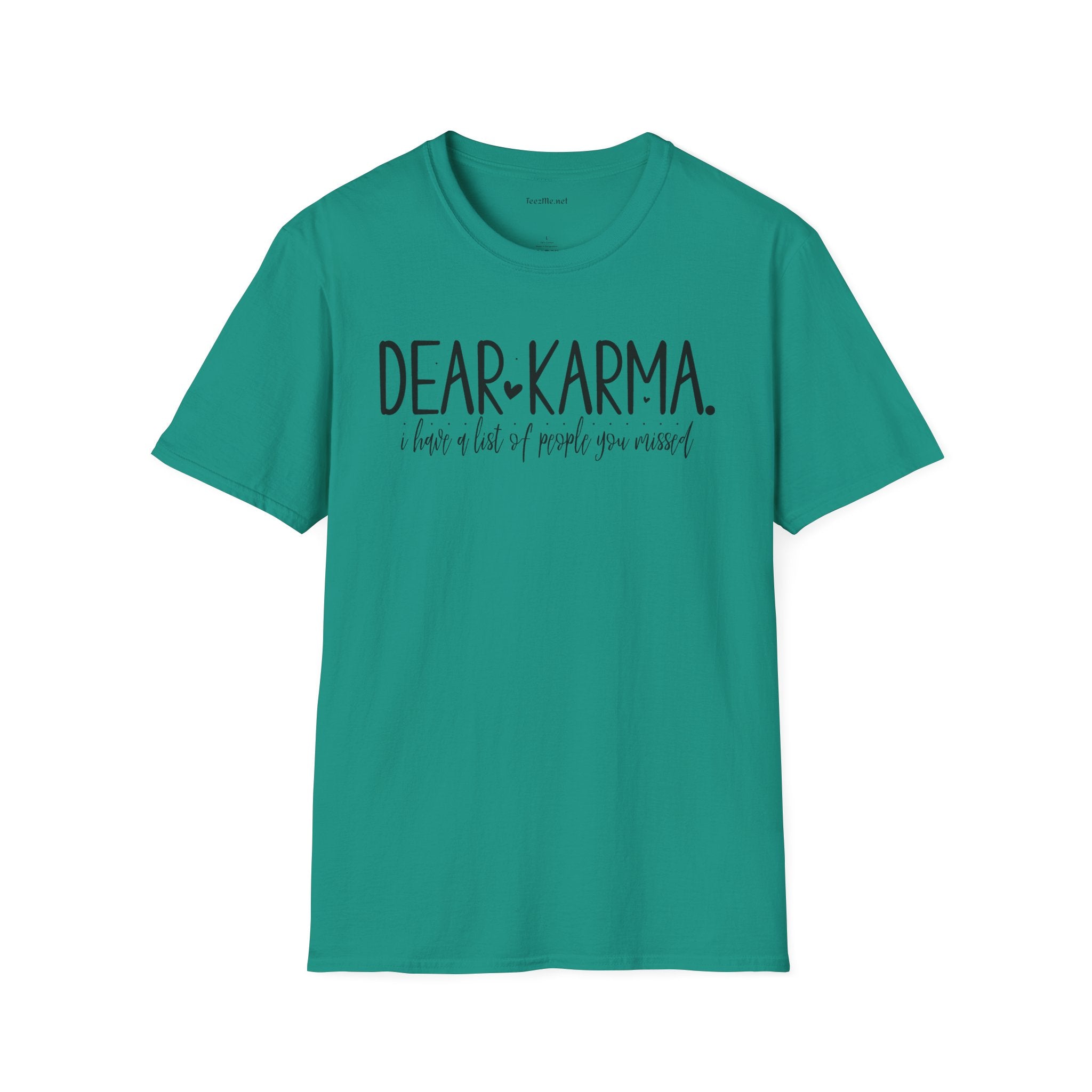 Dear KARMA, I have a list Unisex Softstyle T-Shirt 100% Cotton Graphic