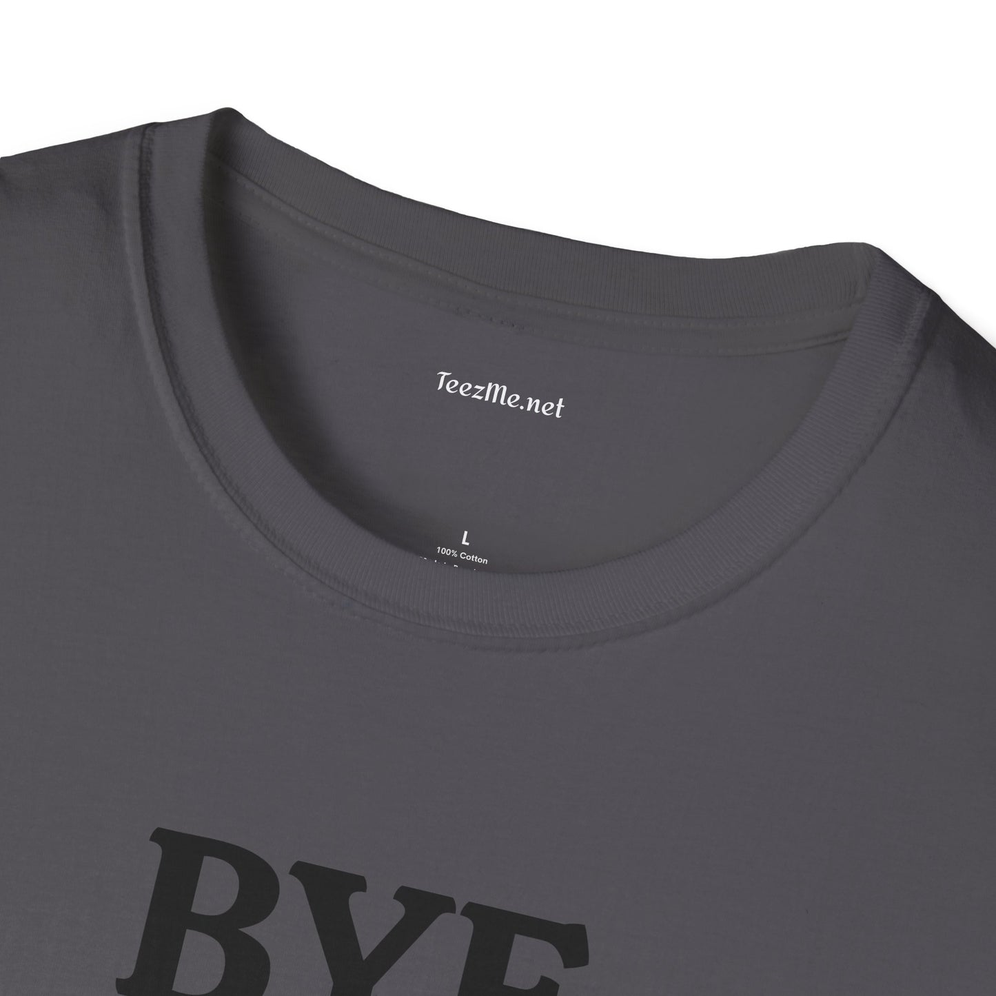BYE - Unisex Softstyle T-Shirt 100% Cotton Graphic