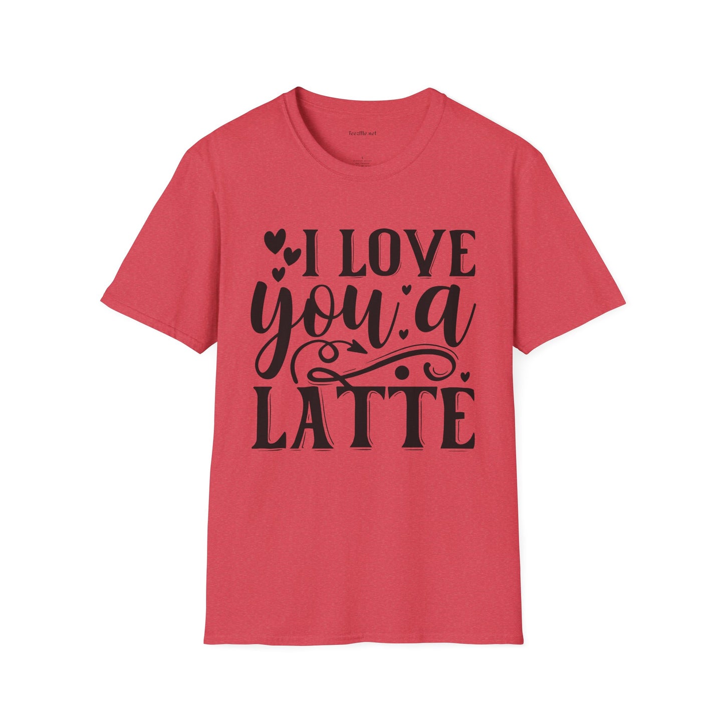 I Love You a Latte Unisex Soft Style T-Shirt 100% Cotton Graphic