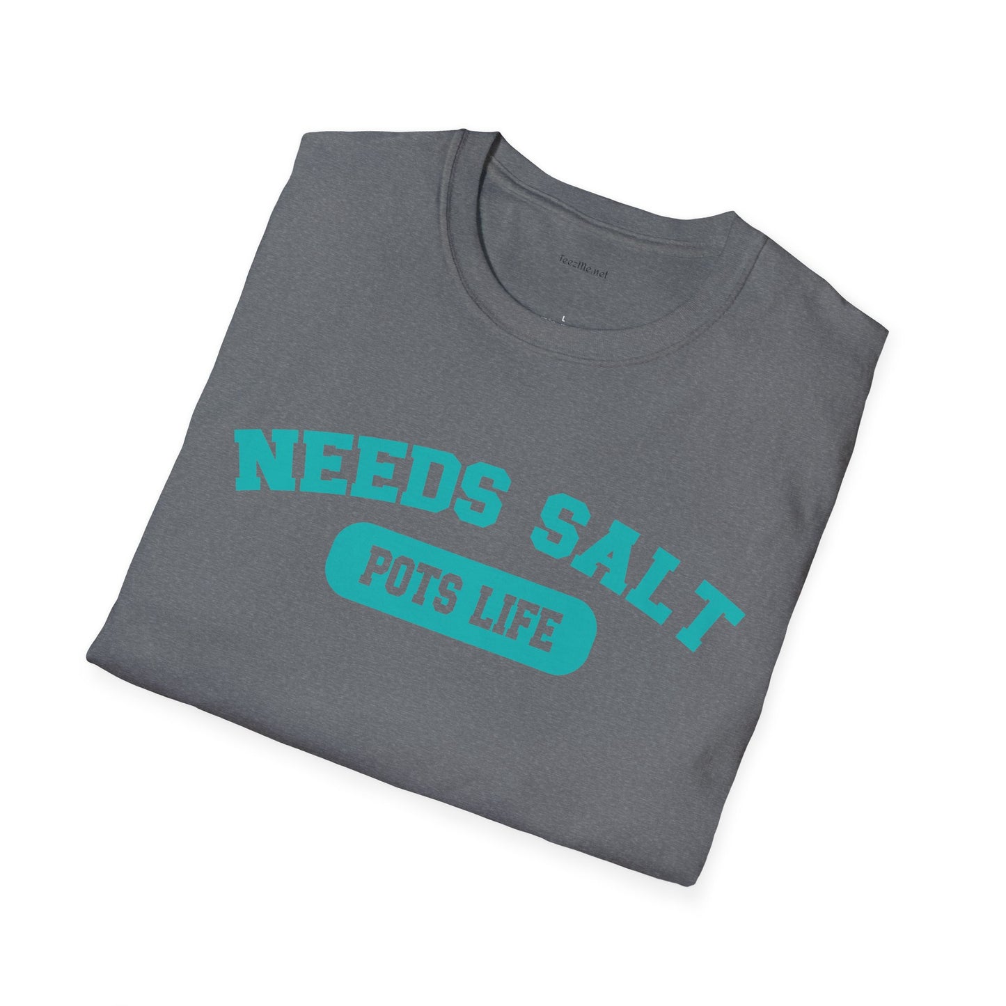 NEEDS SALT POTS LIFE - Unisex Softstyle T-Shirt 100% Cotton Graphic