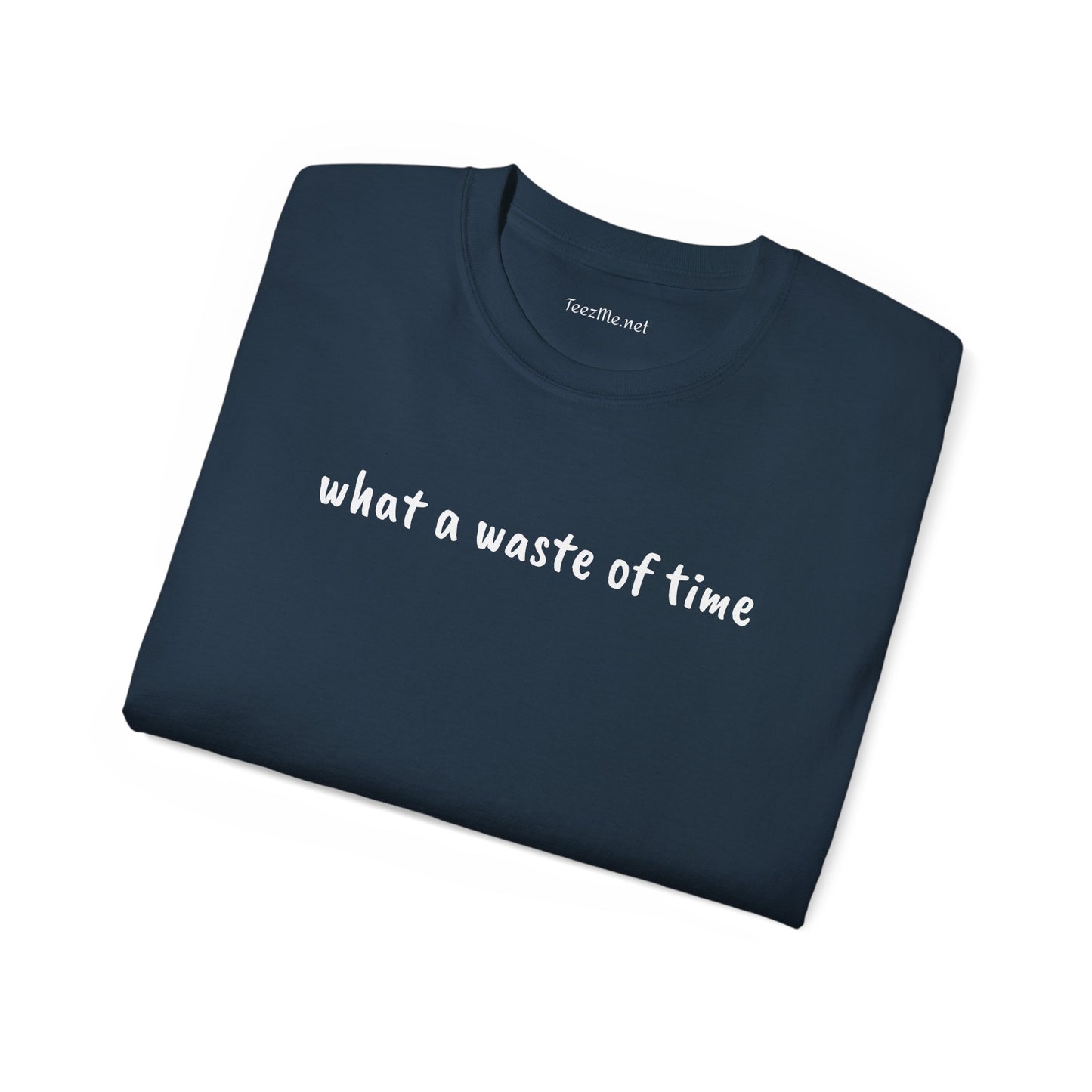 What a waste of time - Unisex Ultra Cotton Tee 100% Cotton Graphic