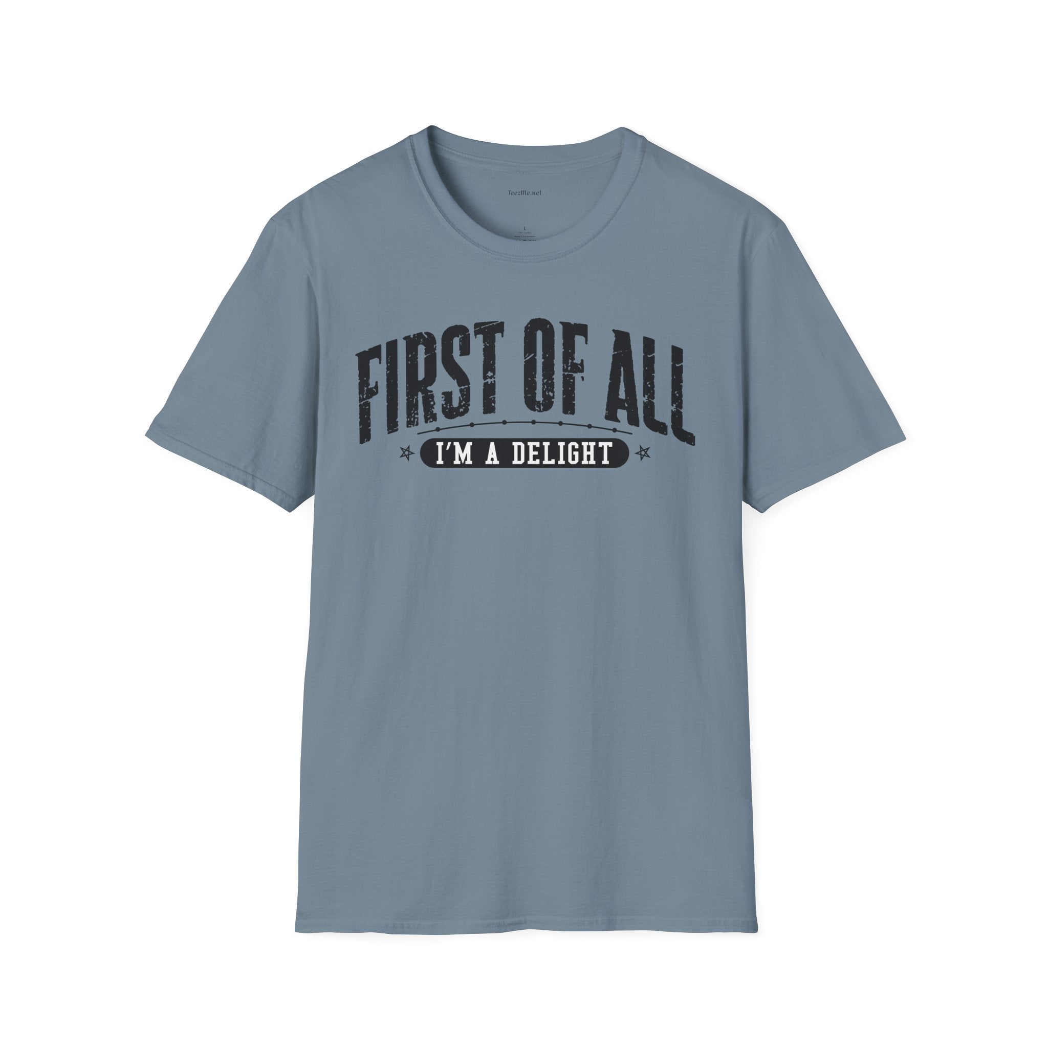 T-Shirt — "First of All I'm a Delight" Graphic Tee