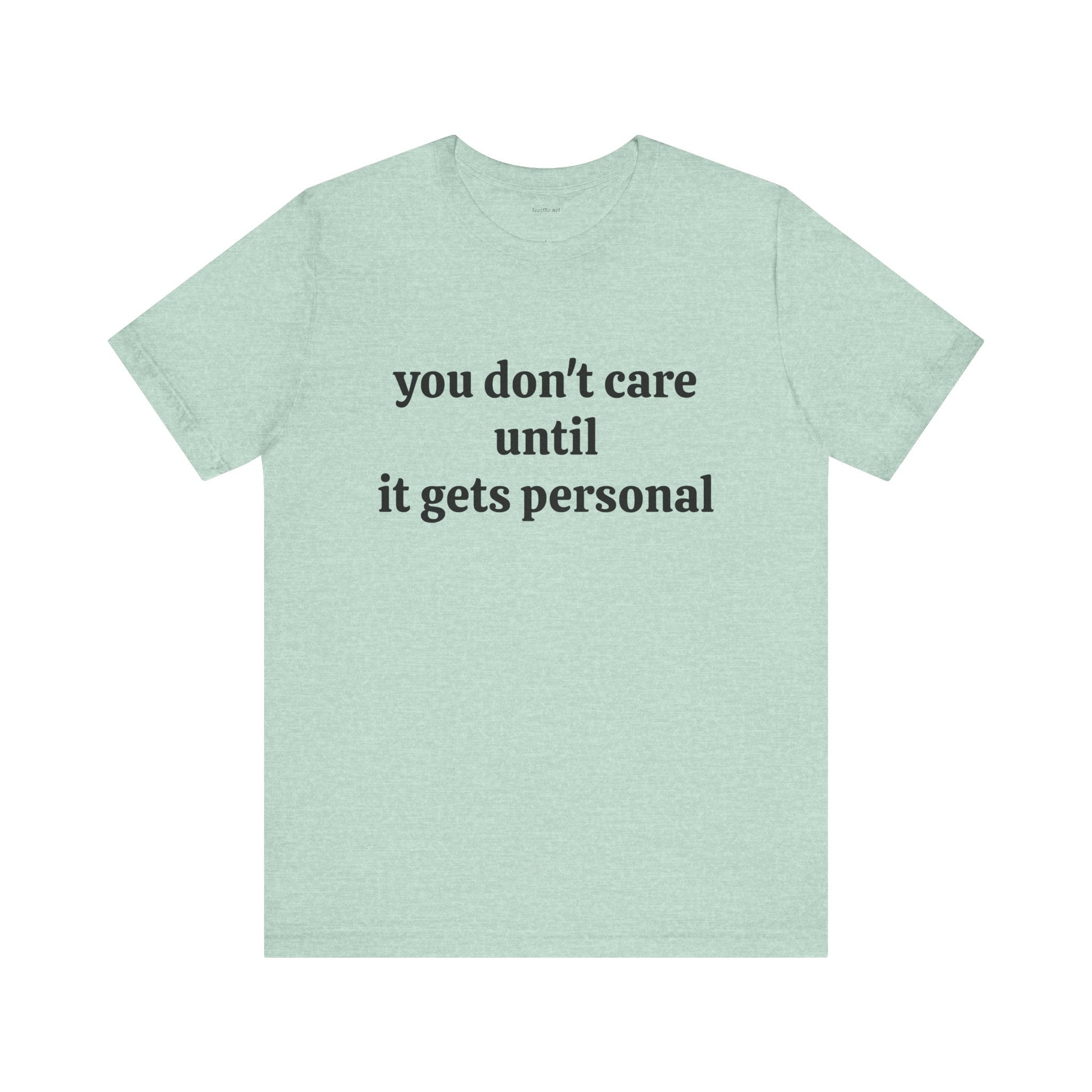 You don't care until it gets personal - Unisex Jersey Short Sleeve Tee