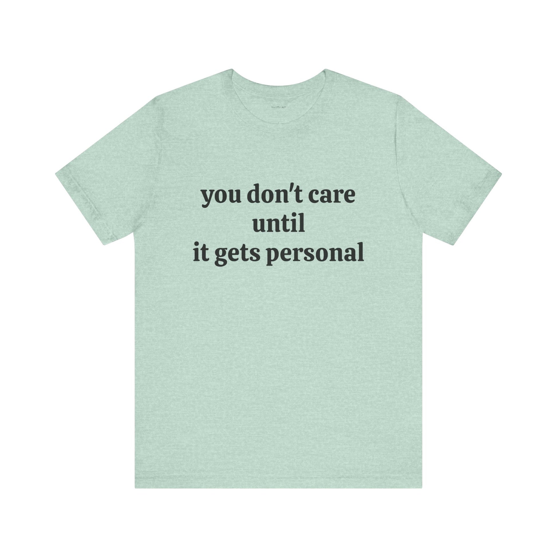 You don't care until it gets personal - Unisex Jersey Short Sleeve Tee