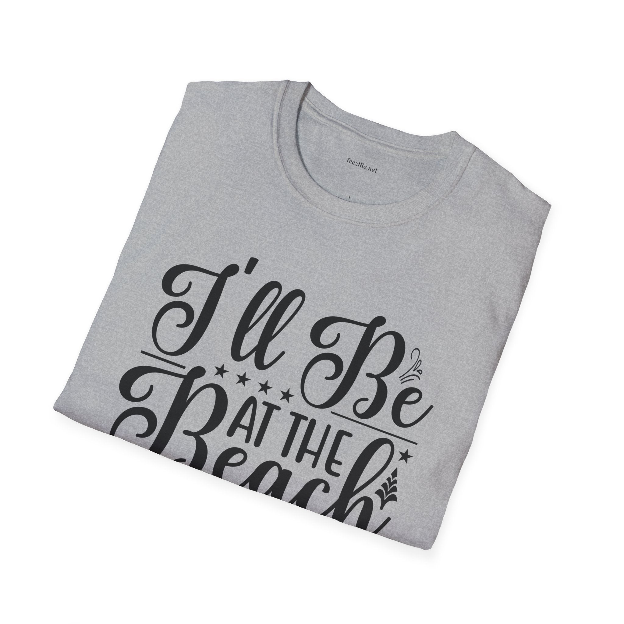 I'll be at the beach - Unisex Softstyle T-Shirt 100% Cotton Graphic