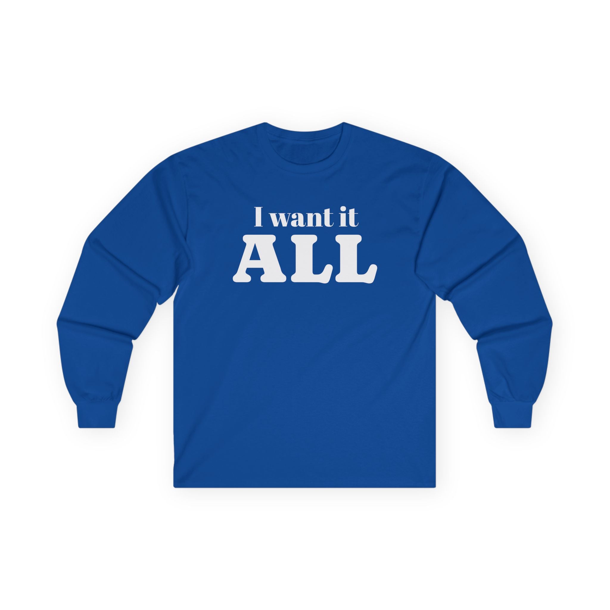 I want it ALL Unisex Ultra Cotton Long Sleeve Tee