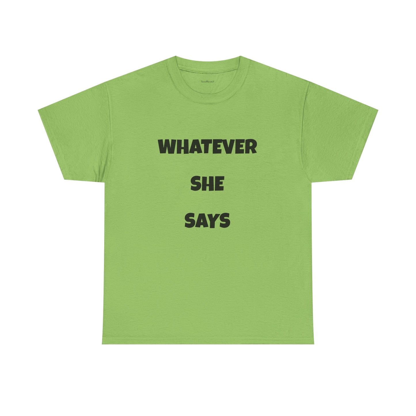 Whatever She Says - Unisex Heavy Cotton Tee