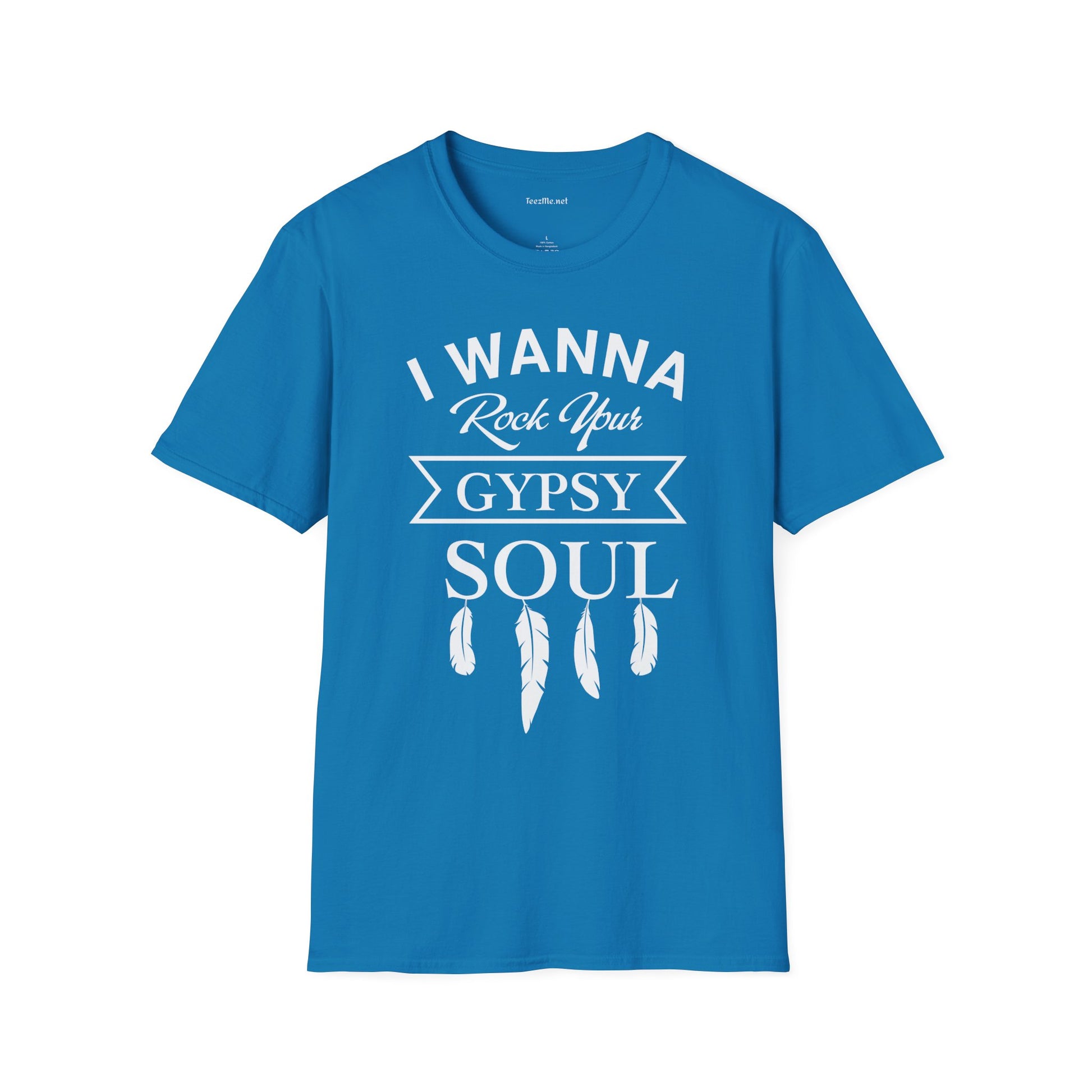 I Wanna Rock your Gypsy Soul Unisex Softstyle T-Shirt 100% Cotton Graphic