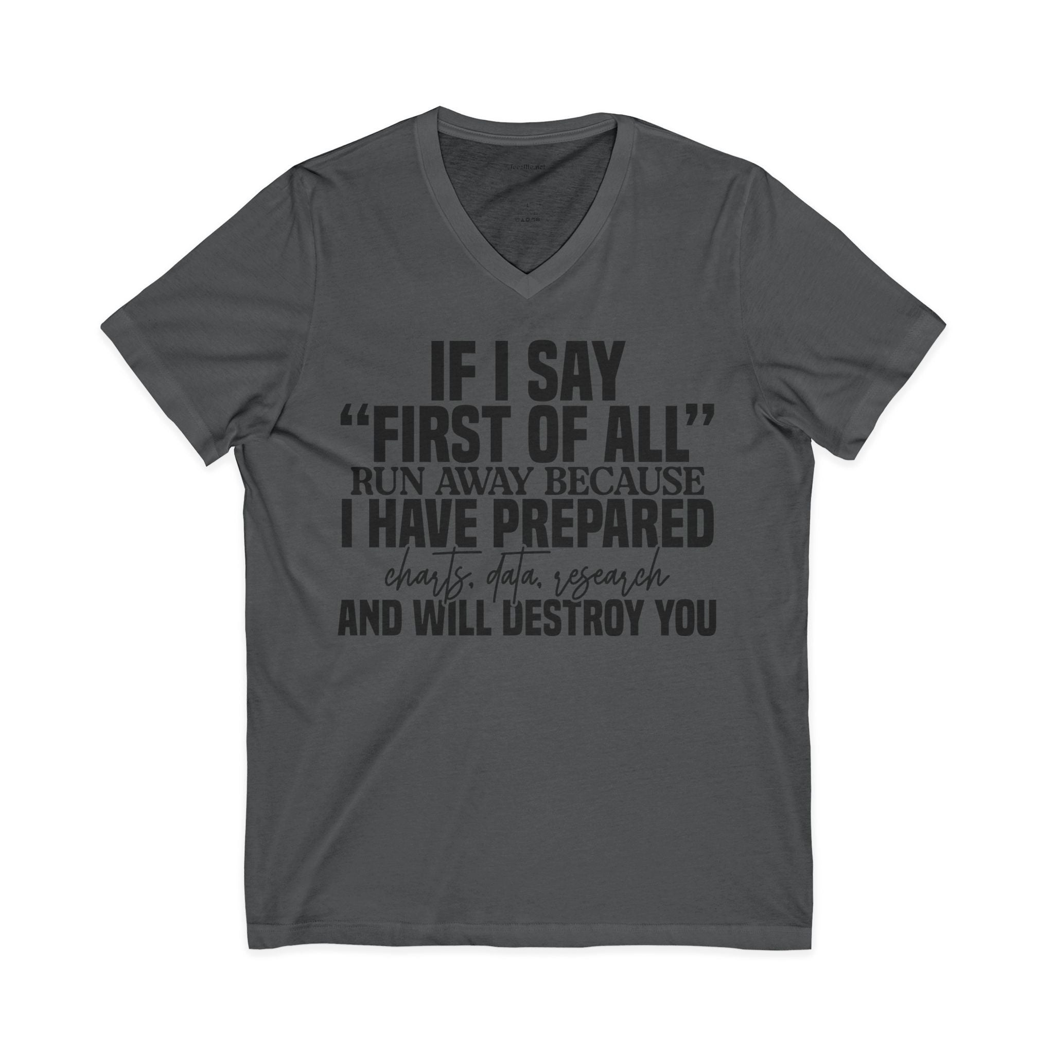 V-Neck Tee — "If I Say 'First of All' I Have Prepared" Funny Sarcastic Statement Shirt