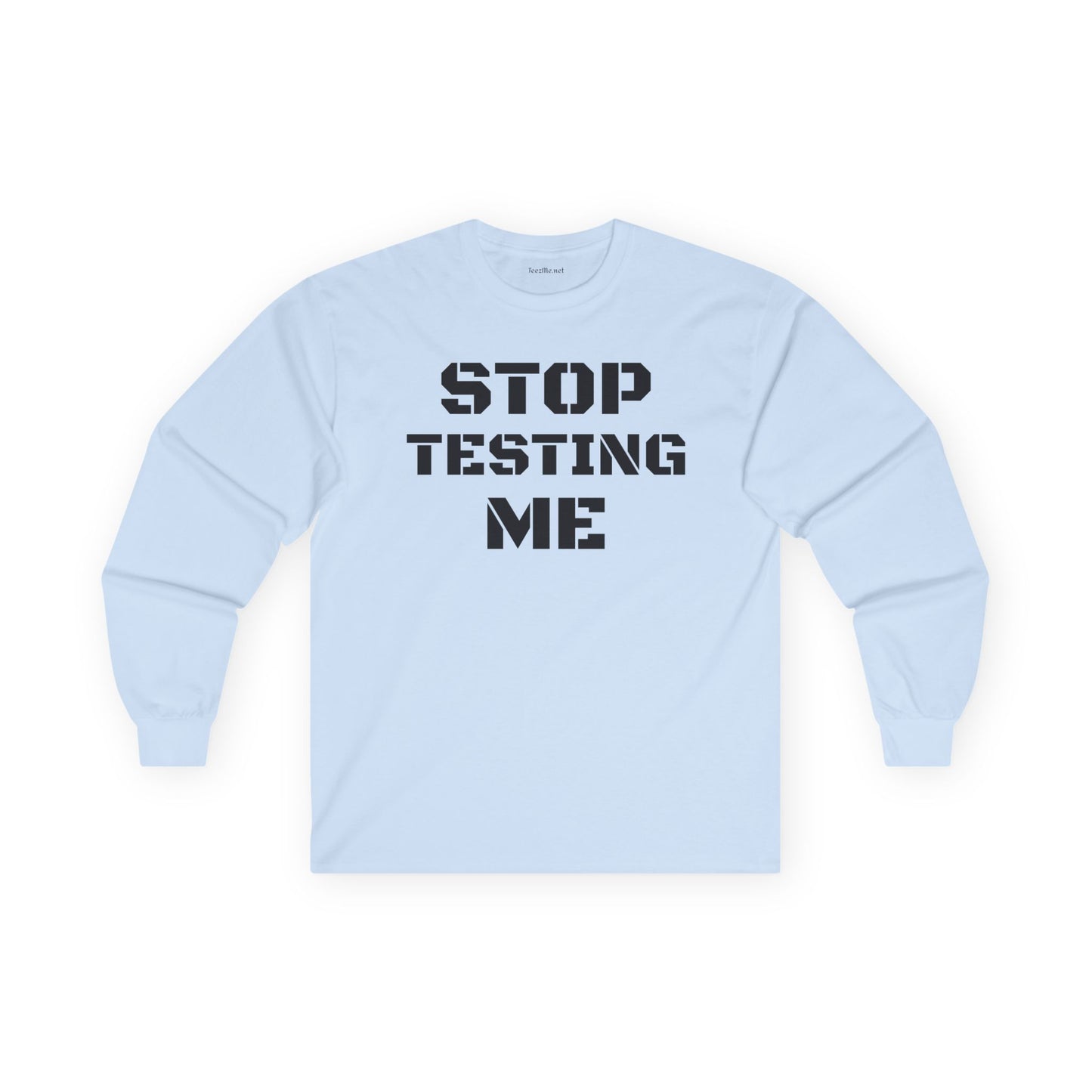 STOP TESTING ME Unisex Ultra Cotton Long Sleeve Tee