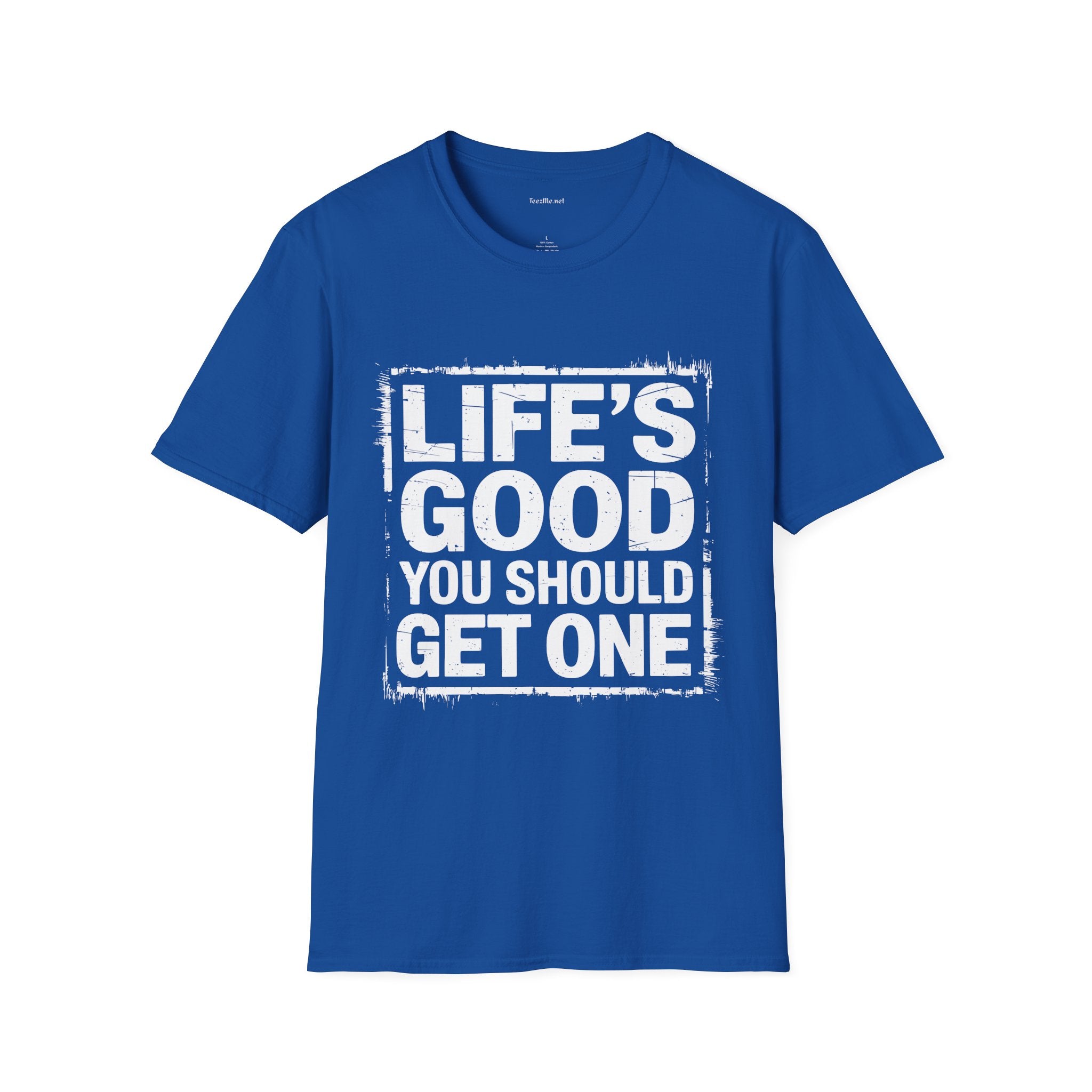 Life's Good T‑Shirt — "Life's Good, You Should Get One" Vintage Graphic Tee