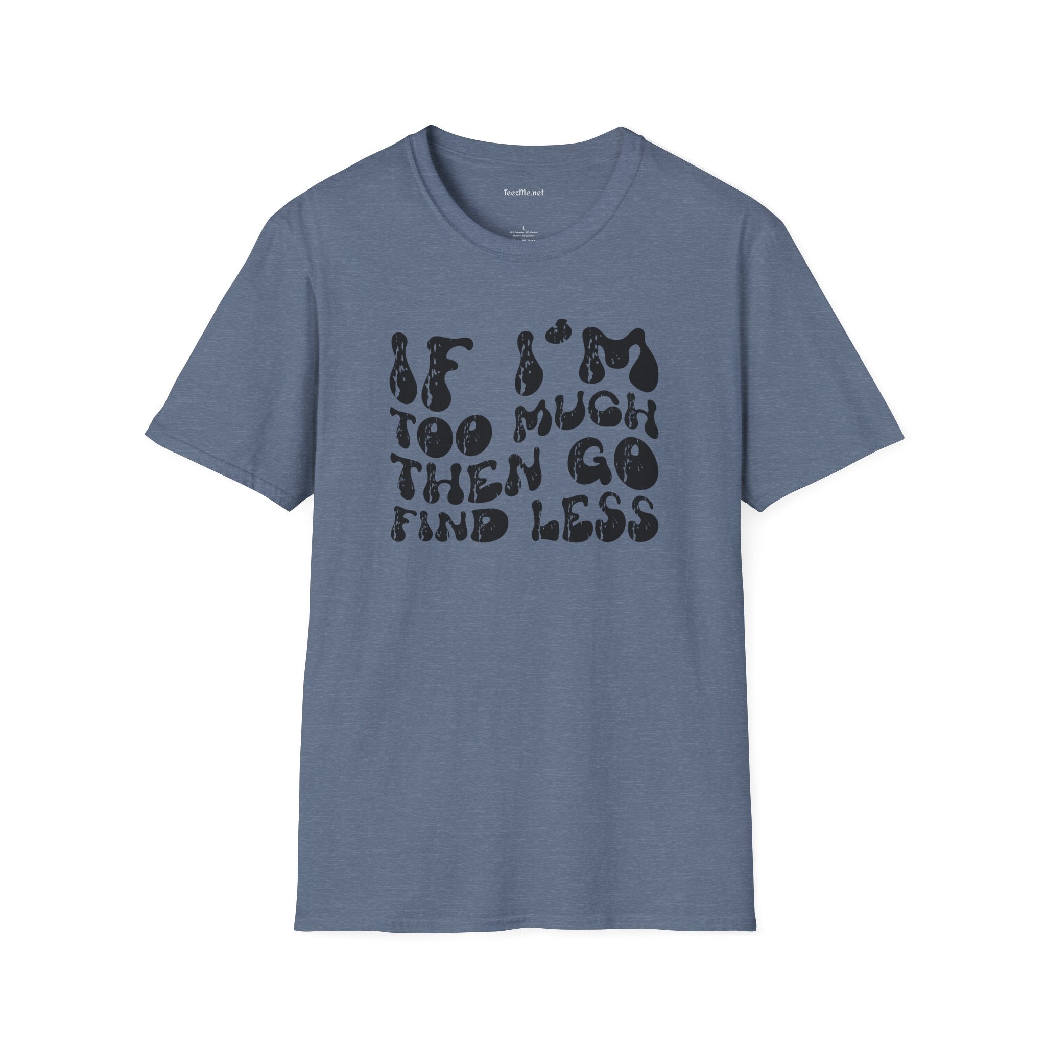 If i'm too much 01 Unisex Softstyle T-Shirt 100% Cotton