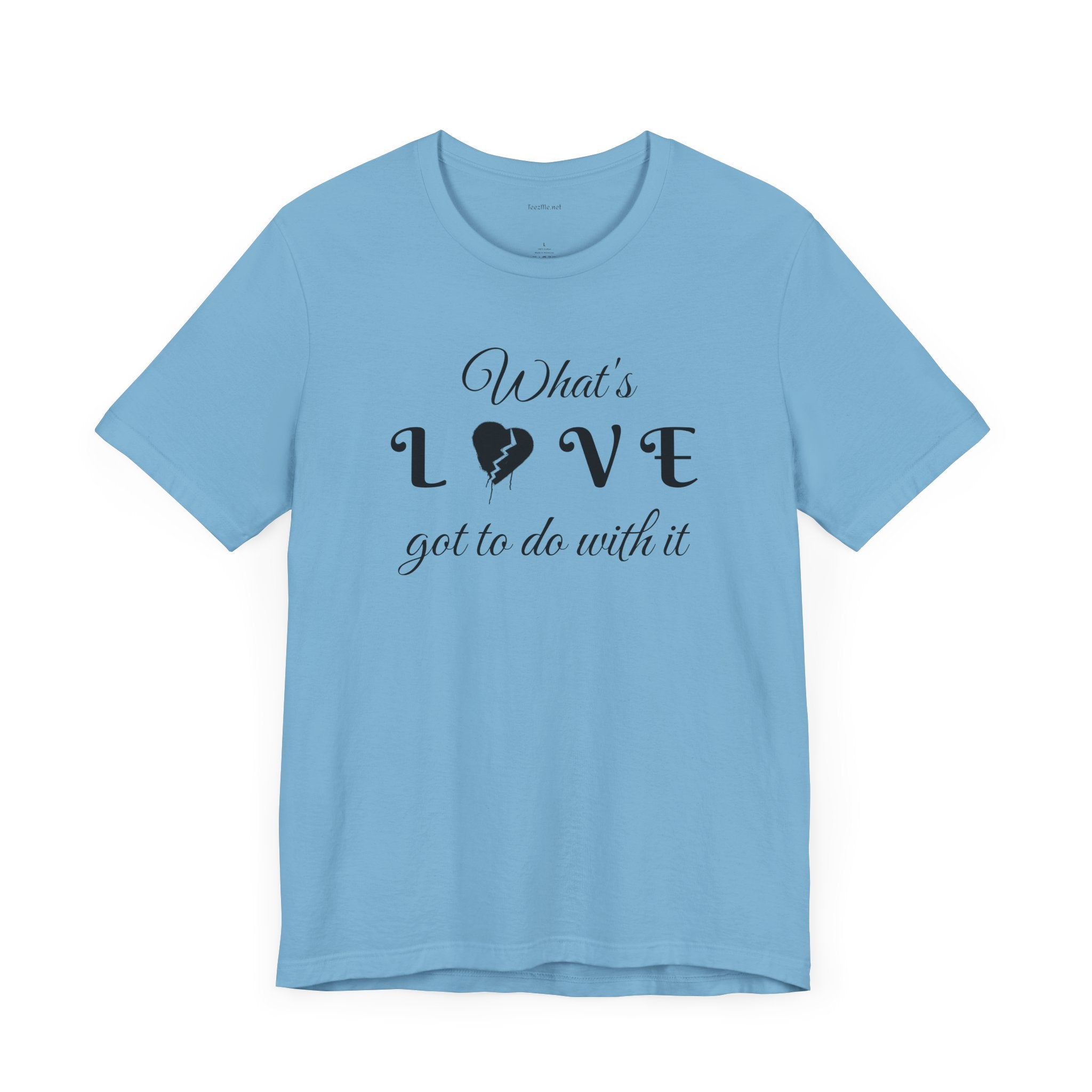 What's LOVE got to do with it - Unisex Jersey Short Sleeve Tee