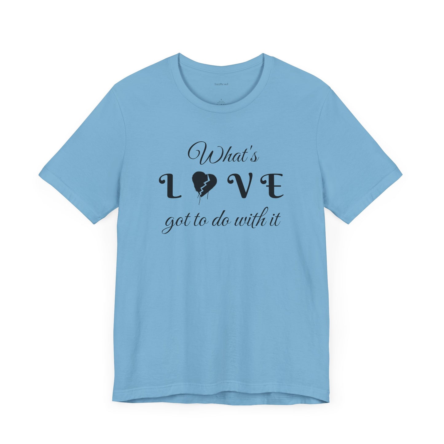 What's LOVE got to do with it - Unisex Jersey Short Sleeve Tee