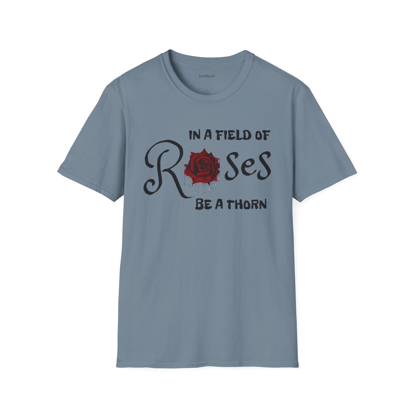 In a field of Roses, be a thorn Unisex Softstyle T-Shirt 100% Cotton Graphic