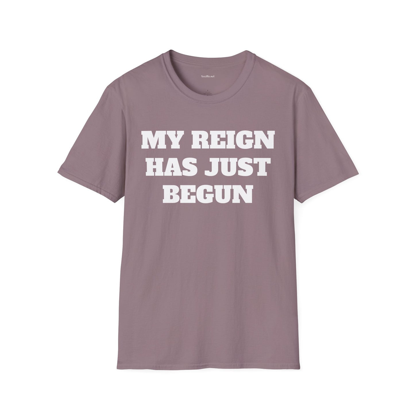 My Reign Has Just Begun- Unisex Softstyle T-Shirt 100% Cotton Graphic