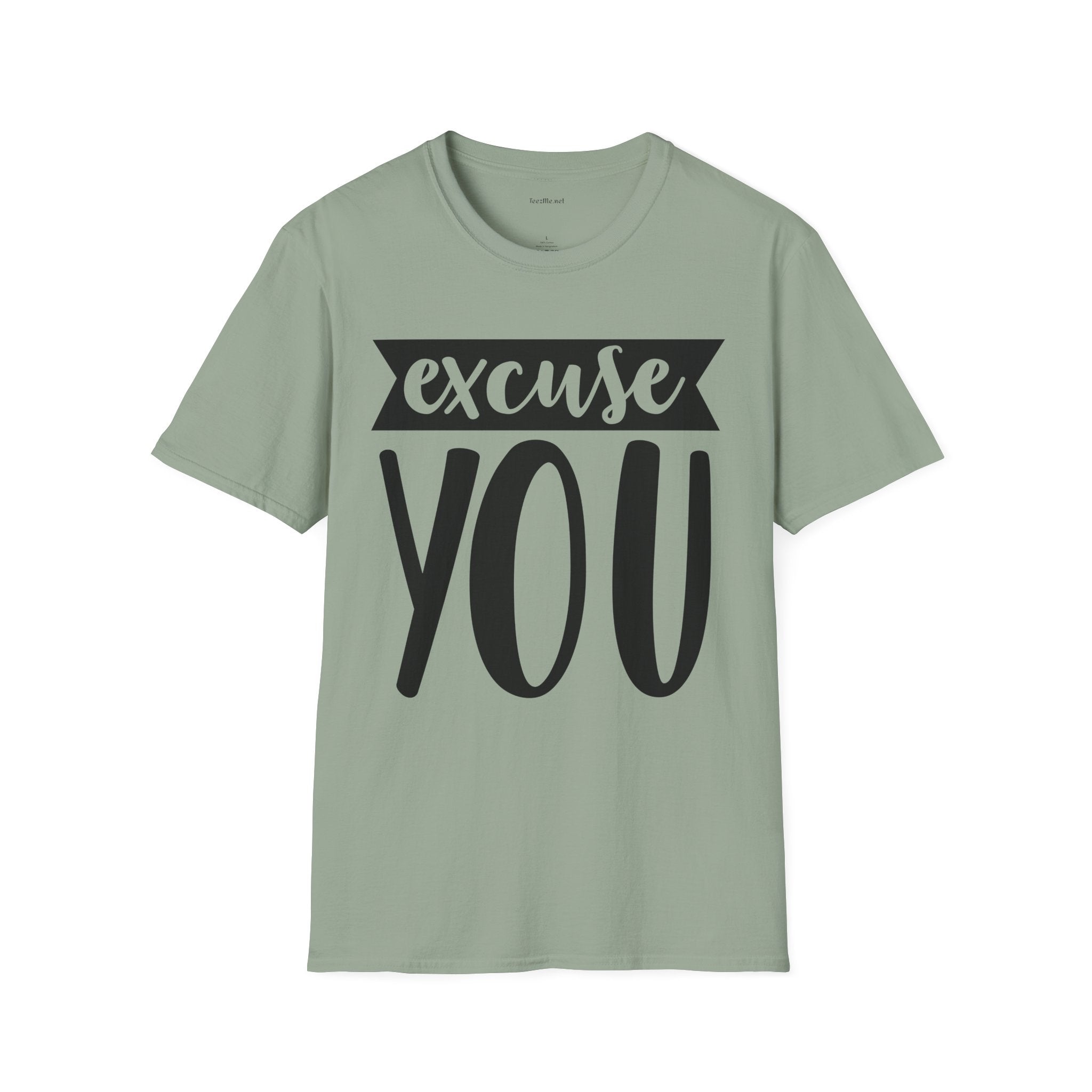 Excuse You - Unisex Softstyle T-Shirt I00% Cotton Graphic
