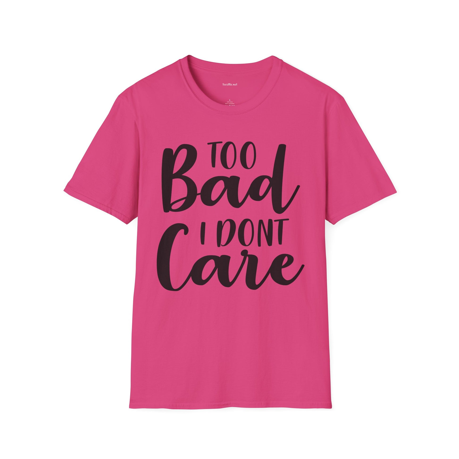 Too bad I don't Care Unisex Softstyle T-Shirt 100% Cotton Graphic