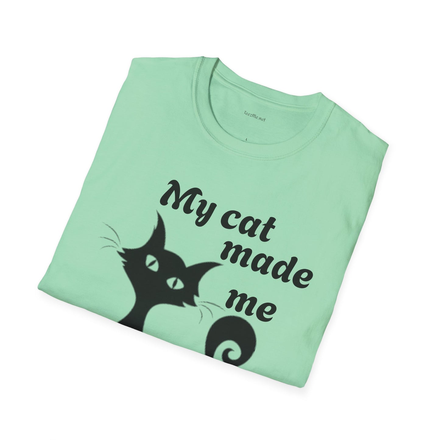 My cat made me do it - Unisex Softstyle T-Shirt 100% Cotton Graphic