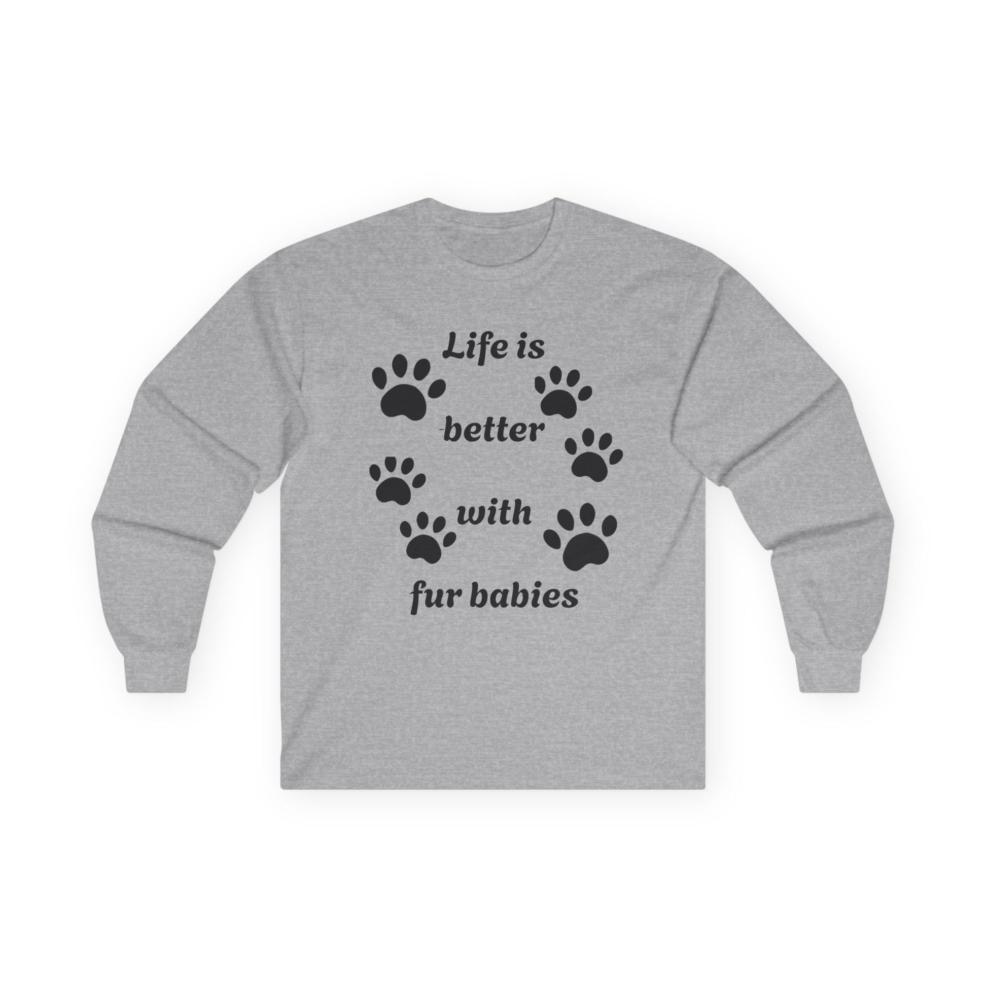 Life is better with fur babies - Unisex Ultra Cotton Long Sleeve Tee