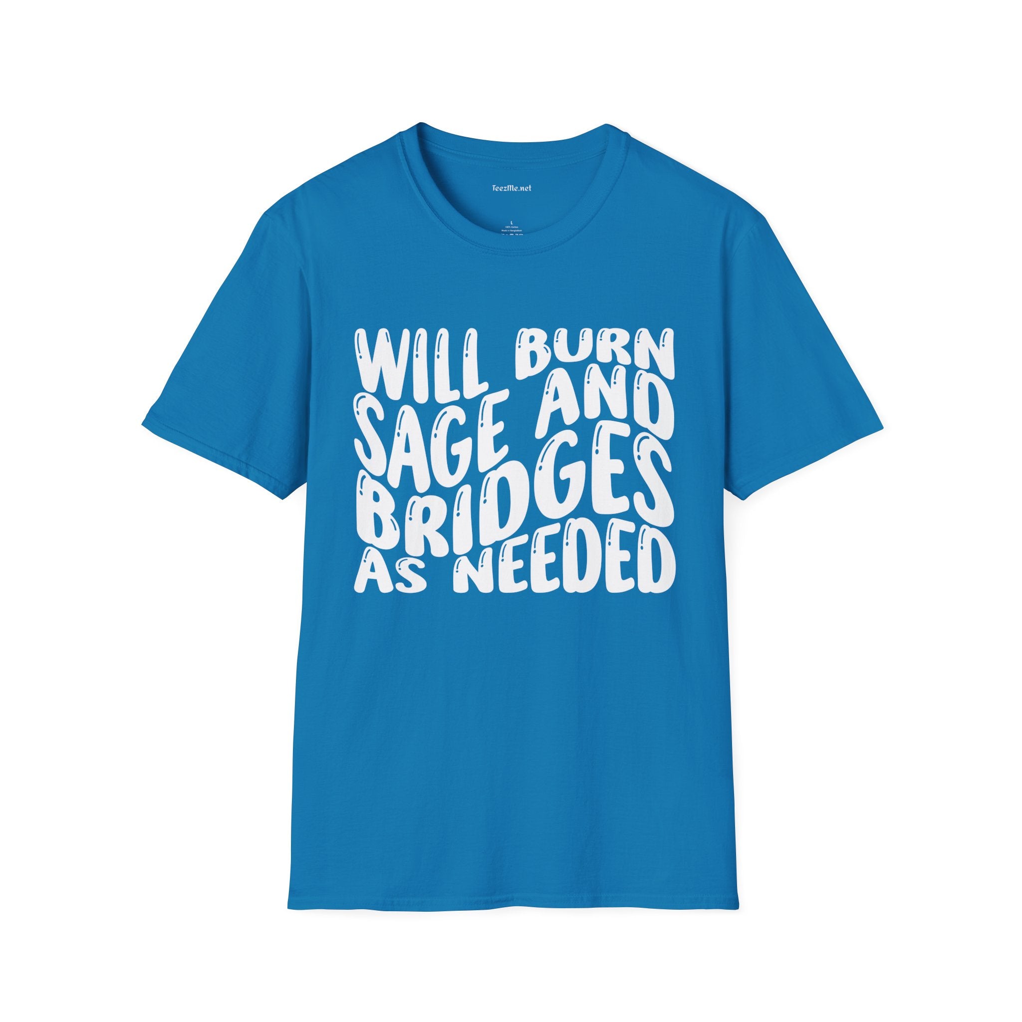 Will Burn Sage And Bridges As Needed Unisex Soft Style T-Shirt 100% Cotton Graphic
