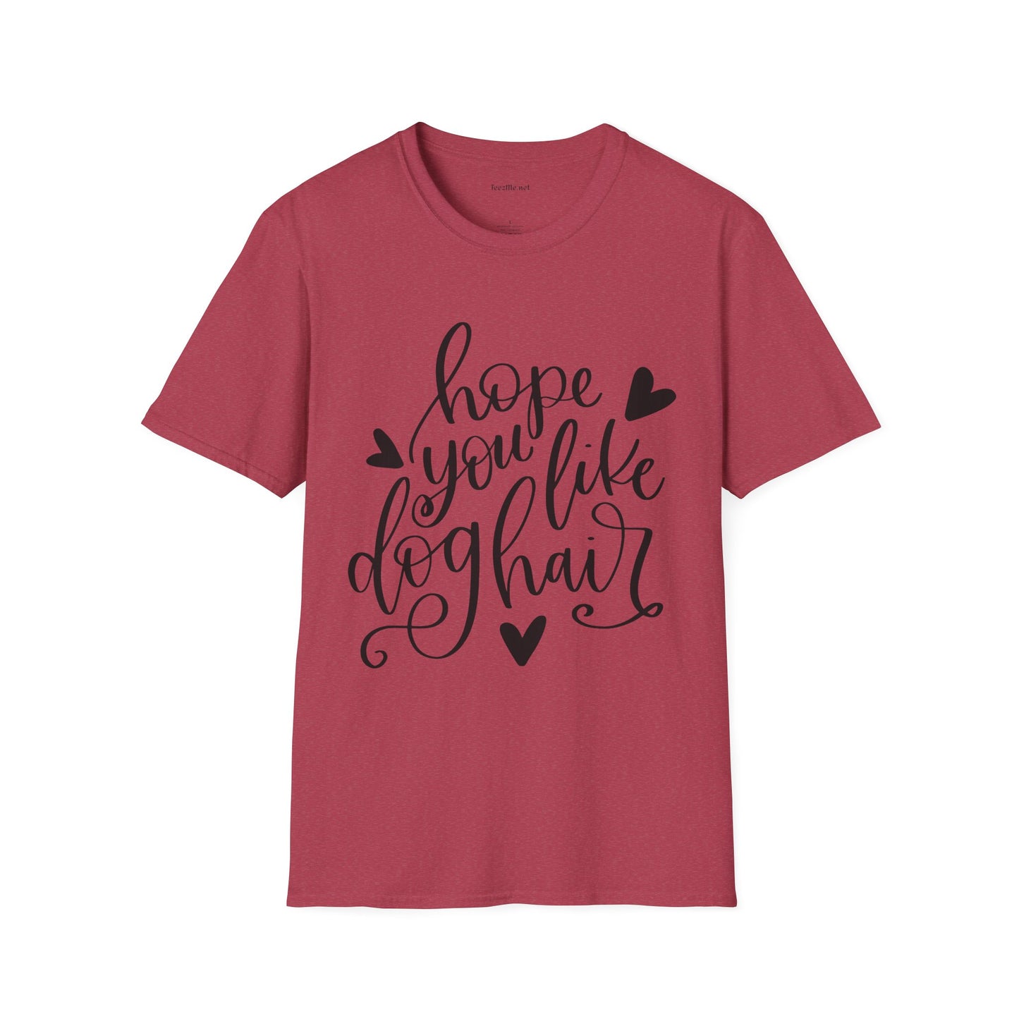 Hope You Like Dog Hair Unisex Softstyle T-Shirt 100% Cotton Graphic