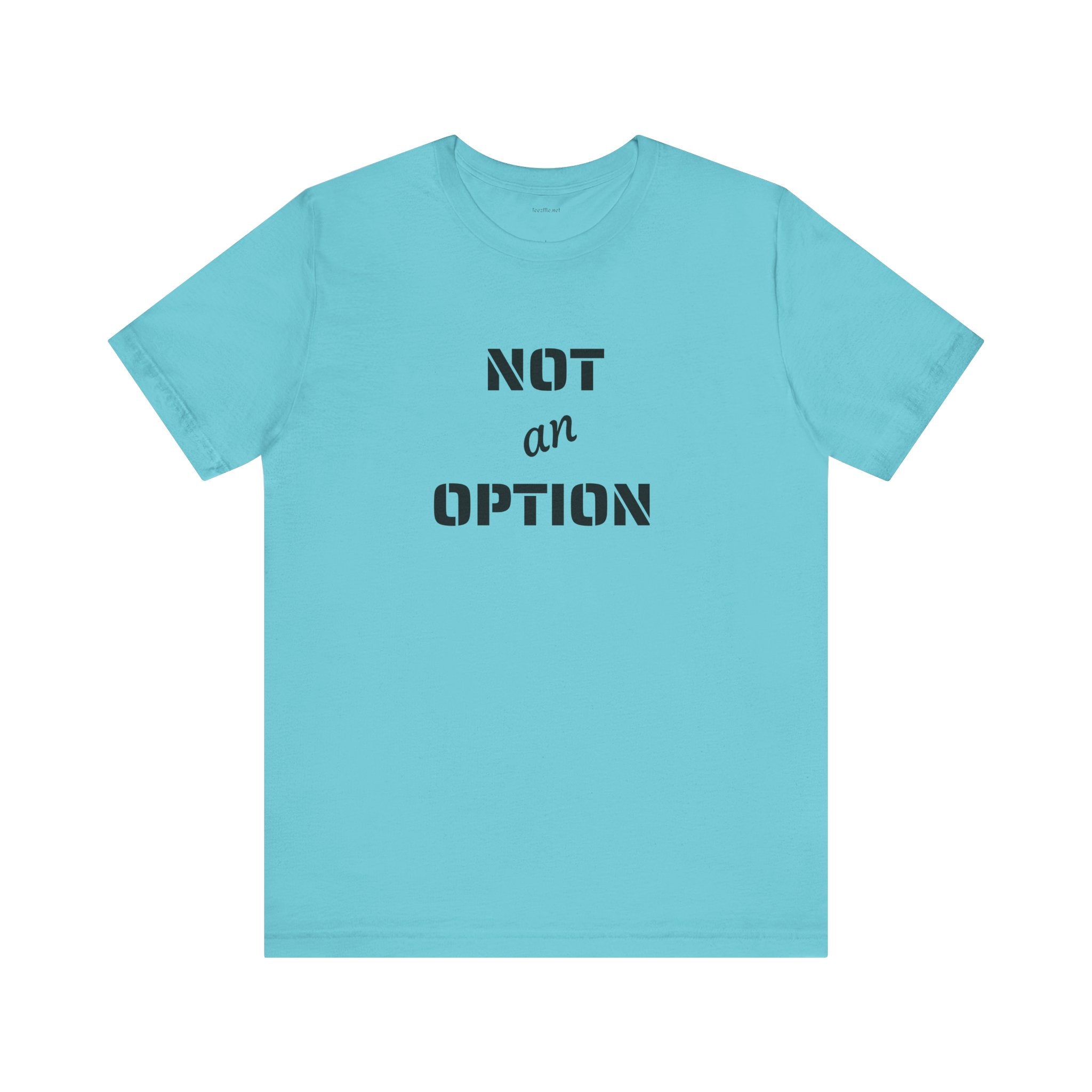 NOT an OPTION - Unisex Jersey Short Sleeve Tee