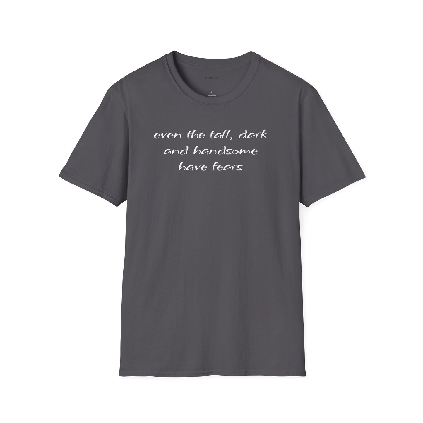 Even the tall, dark and handsome have fears - Unisex Softstyle T-Shirt 100% Cotton Graphic
