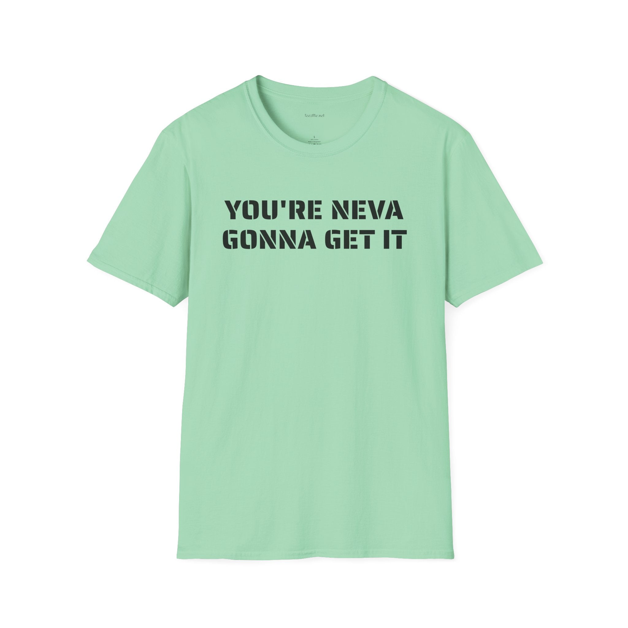 You're neva gonna get it - Unisex Softstyle T-Shirt 100% Cotton Graphic