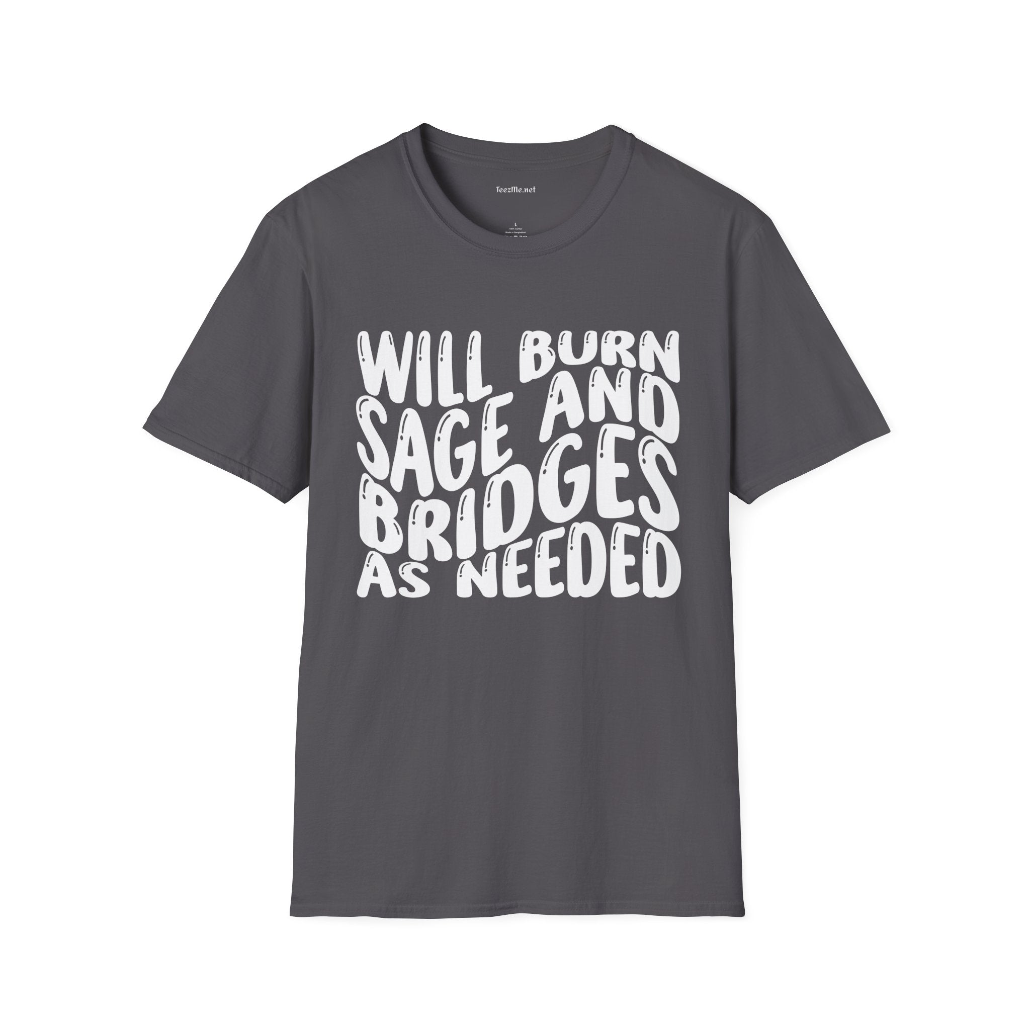 Will Burn Sage And Bridges As Needed Unisex Soft Style T-Shirt 100% Cotton Graphic