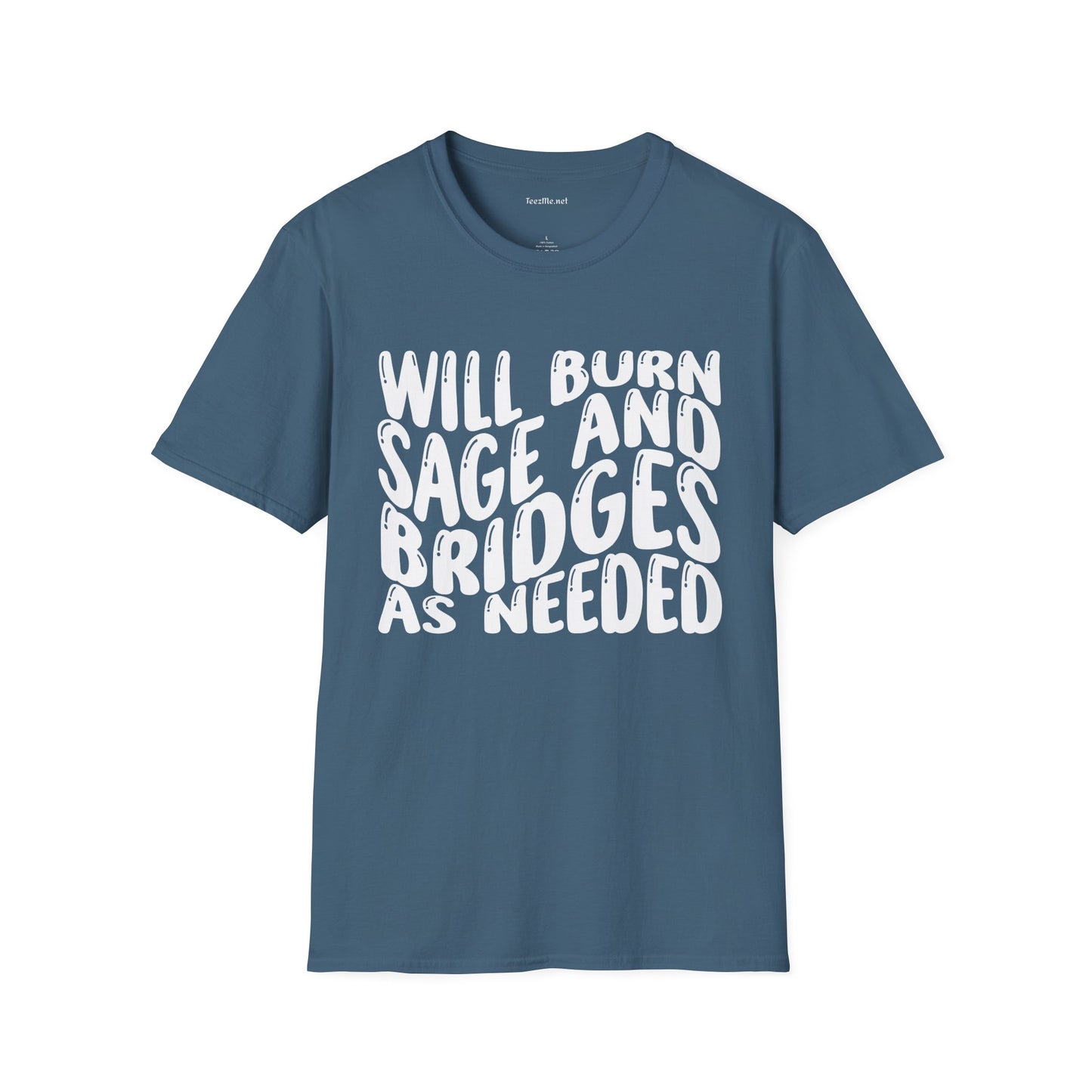 Will Burn Sage And Bridges As Needed Unisex Soft Style T-Shirt 100% Cotton Graphic